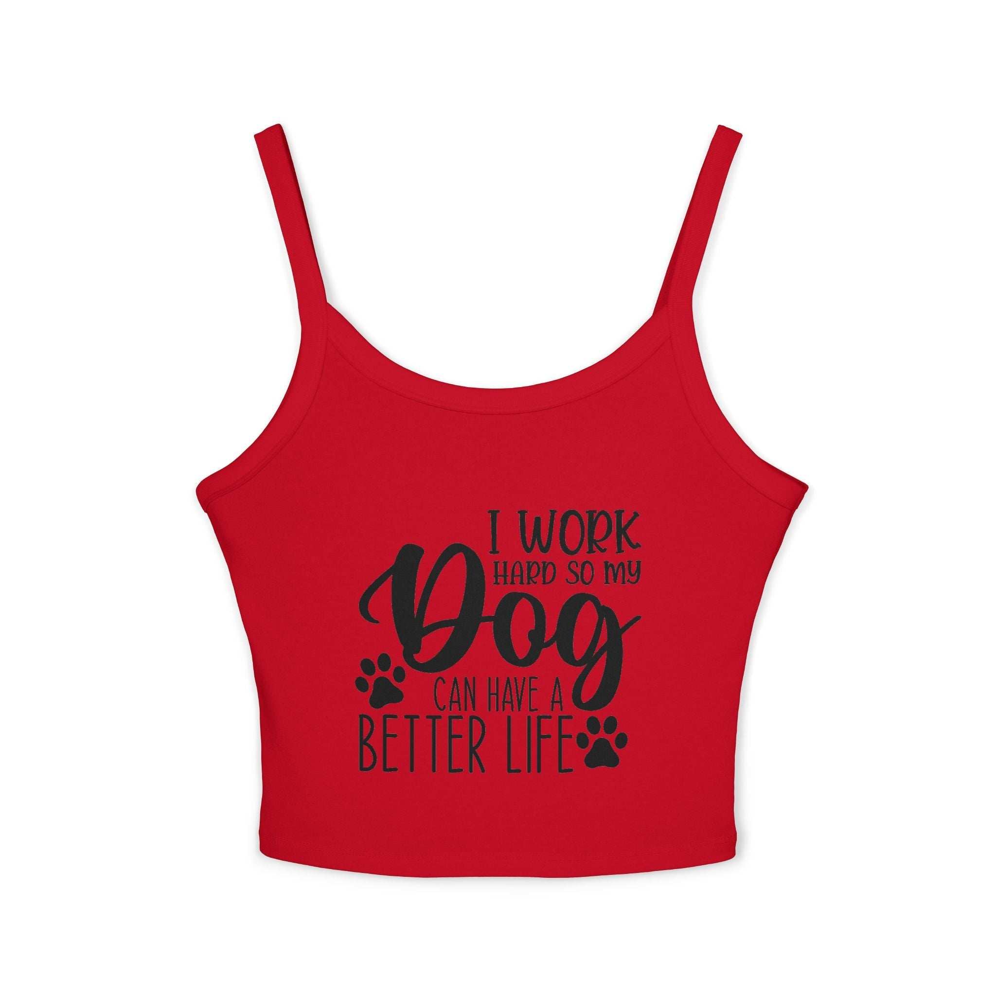Dog Lover's Spaghetti Strap Tank Top - "I Work Hard So My Dog Can Have A Better Life"