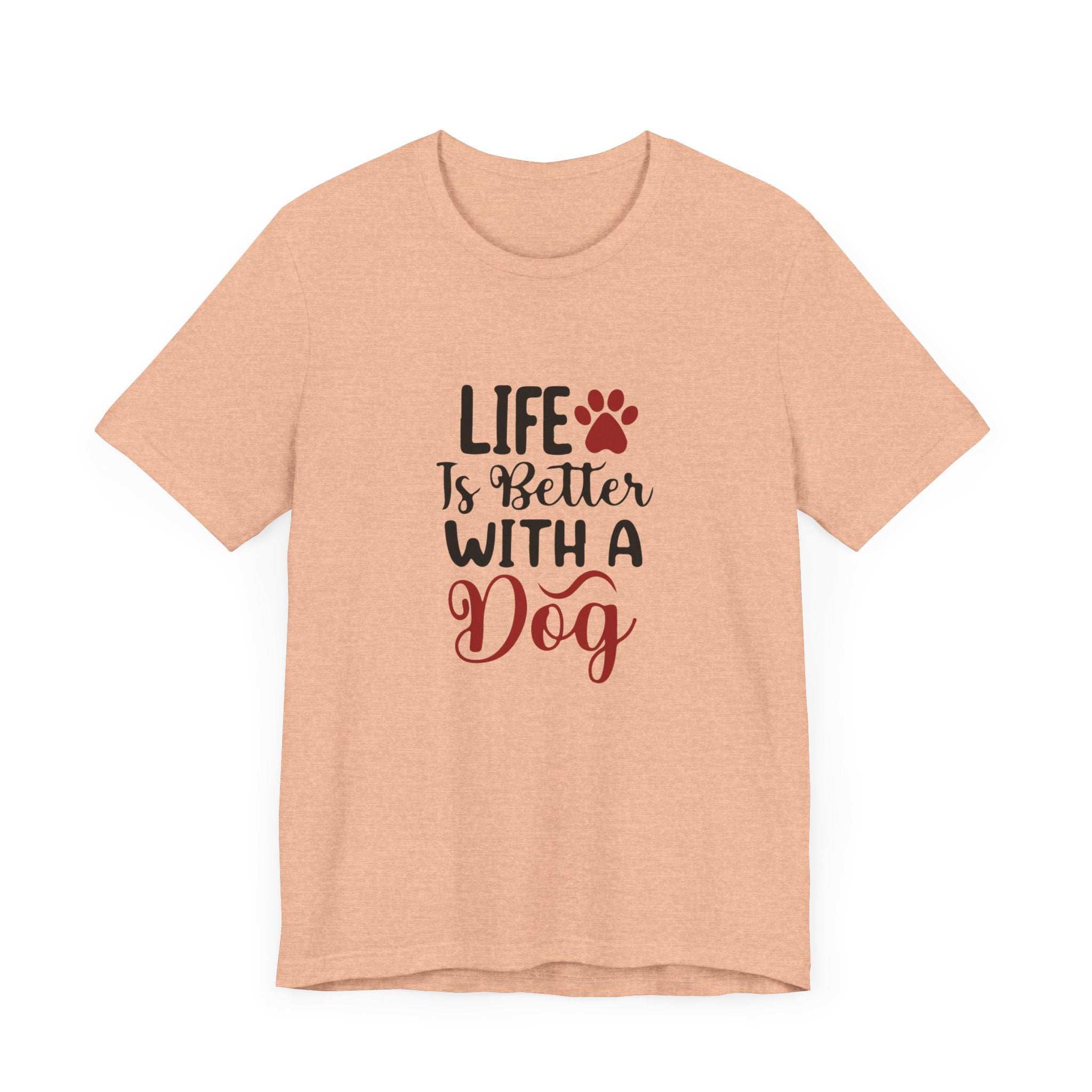 Life is Better with a Dog Tee - Unisex Jersey Short Sleeve T-Shirt