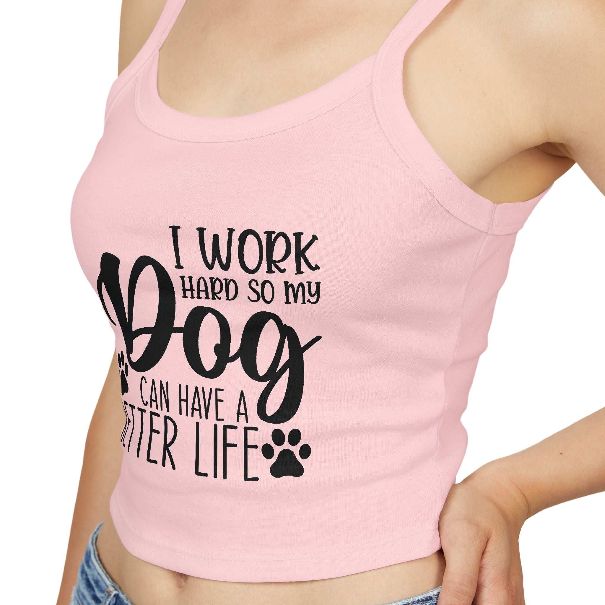 Dog Lover's Spaghetti Strap Tank Top - "I Work Hard So My Dog Can Have A Better Life"
