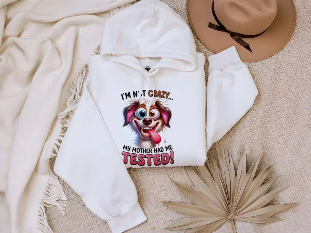 I'm Not Crazy Funny Pet Lover Hoodie - Unisex Sweatshirt