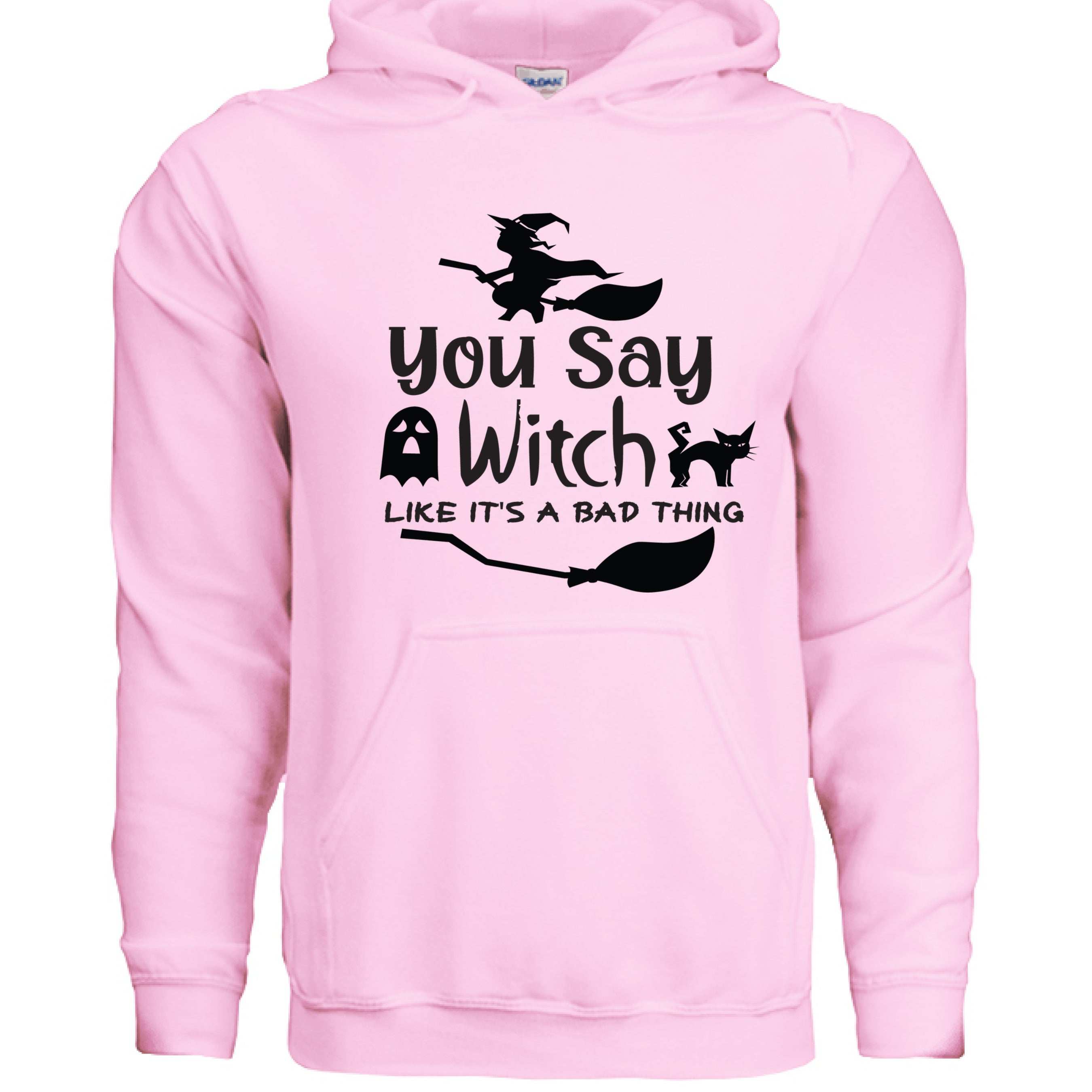 You Say Witch Hoodie Sweatshirt - Halloween Attitude Style