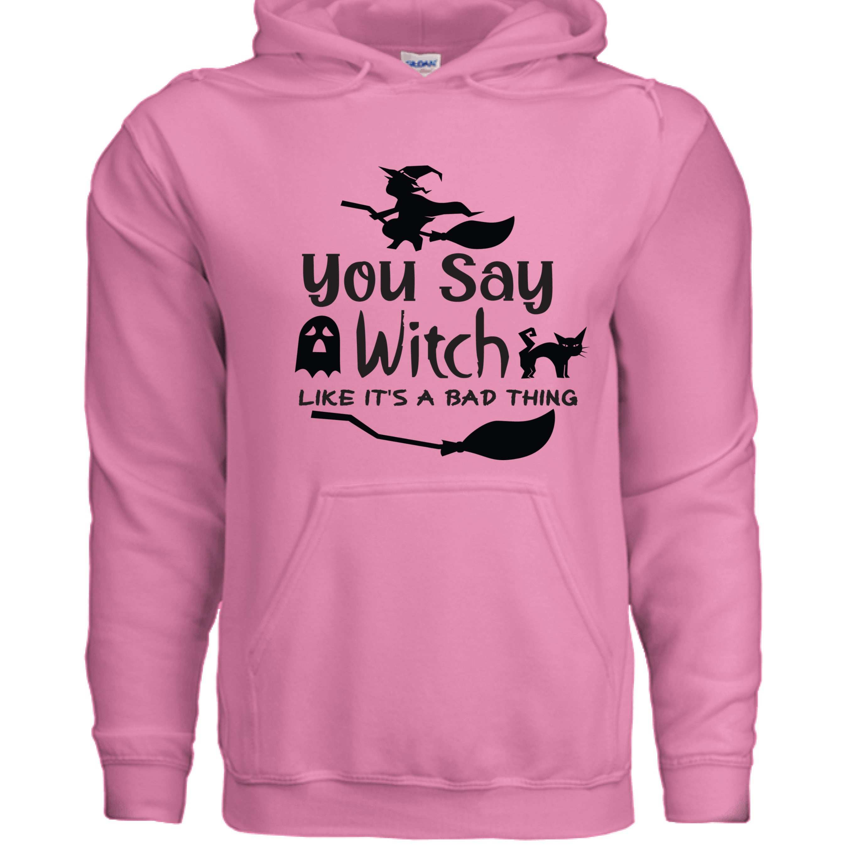 You Say Witch Hoodie Sweatshirt - Halloween Attitude Style