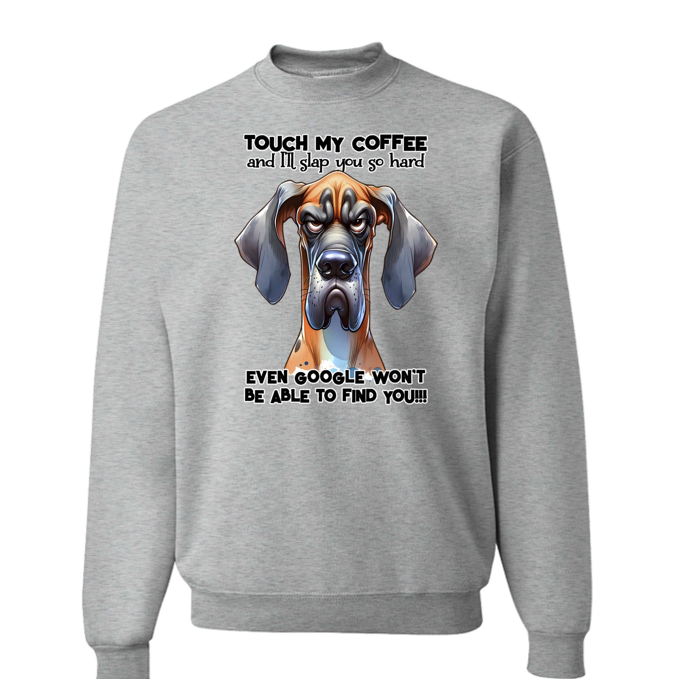 Touch My Coffee Dog Crewneck - Funny Great Dane Sweatshirt