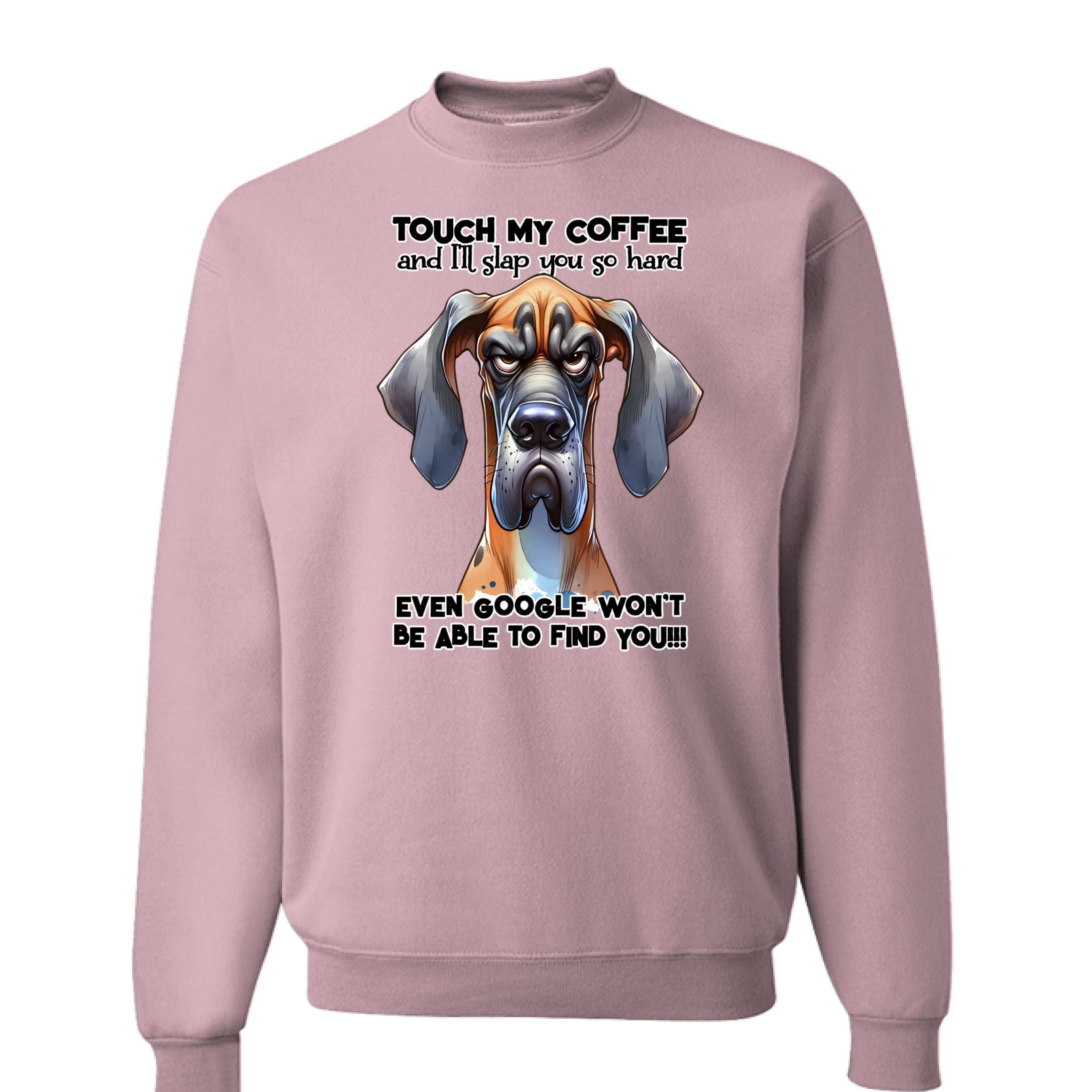Touch My Coffee Dog Crewneck - Funny Great Dane Sweatshirt