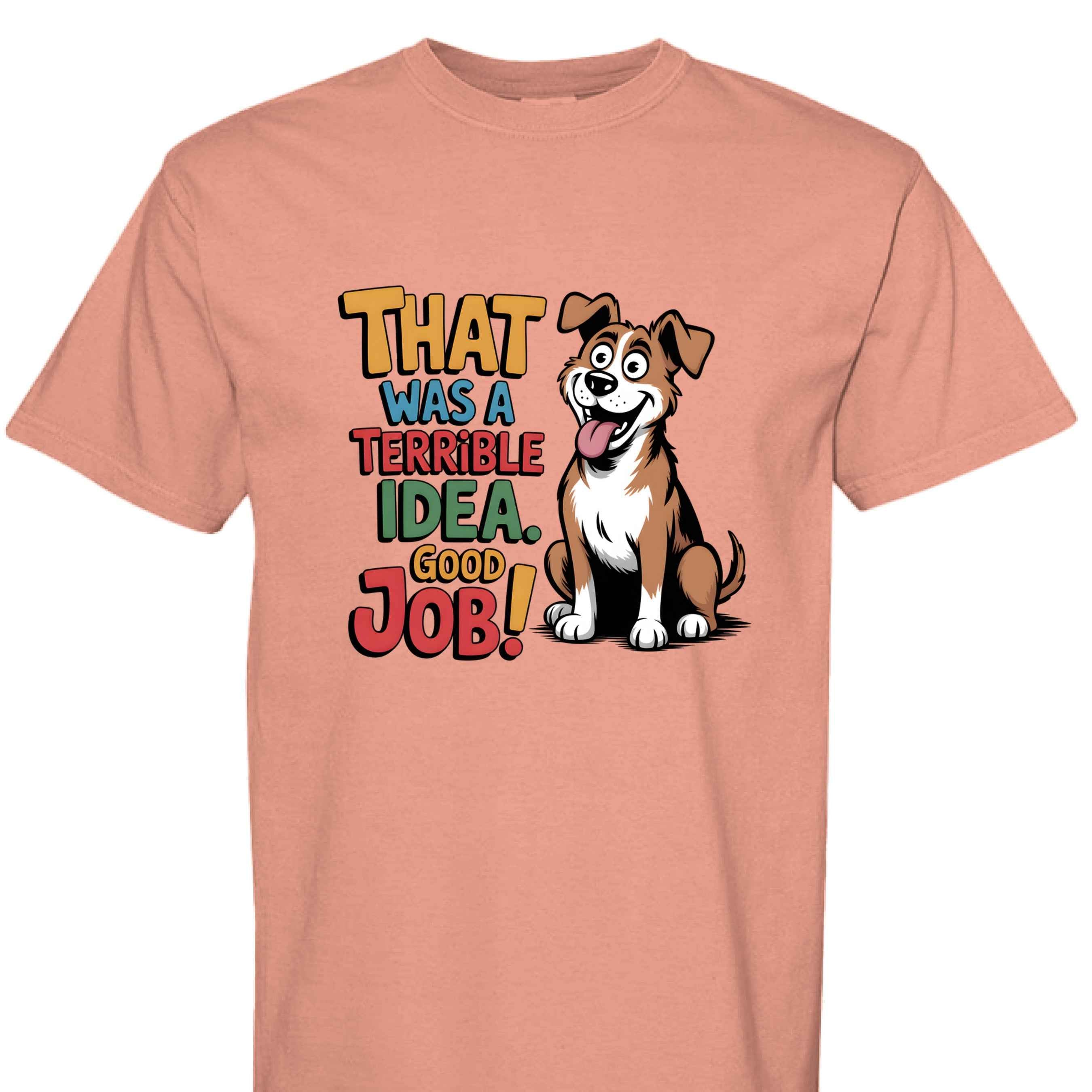 Comfort Colors T-Shirt - Funny Saying "Terrible Idea"
