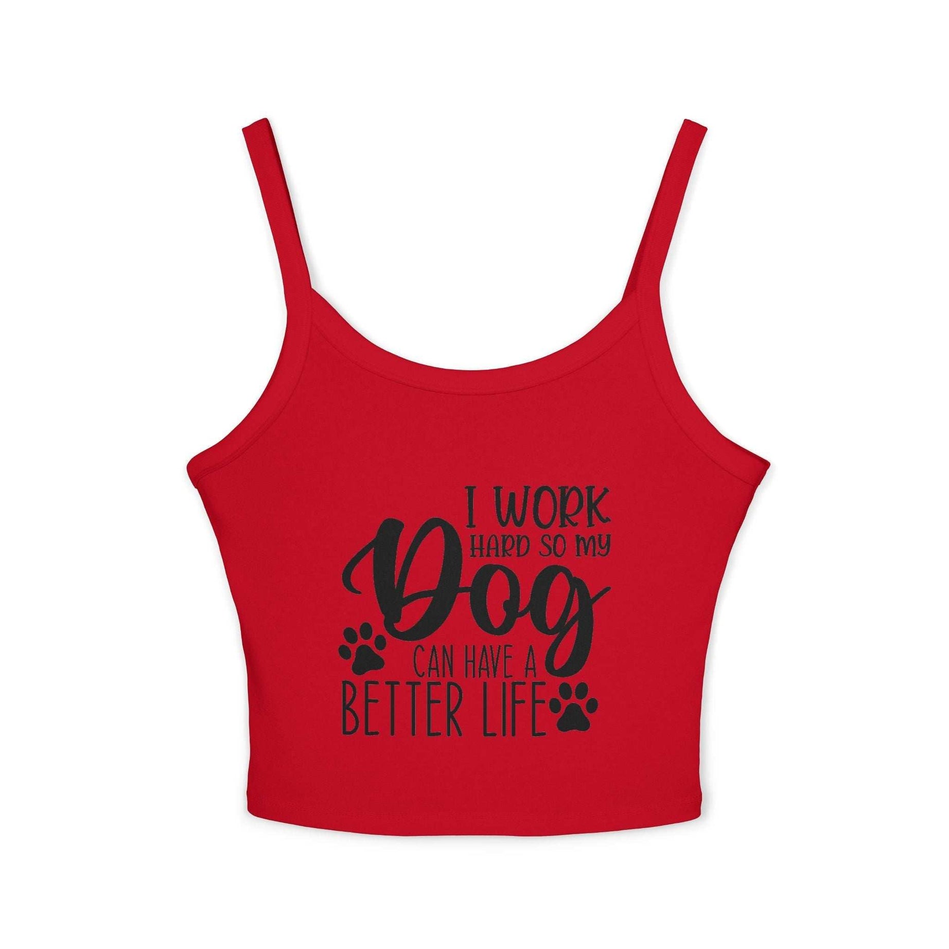Dog Lover's Spaghetti Strap Tank Top - "I Work Hard So My Dog Can Have A Better Life"
