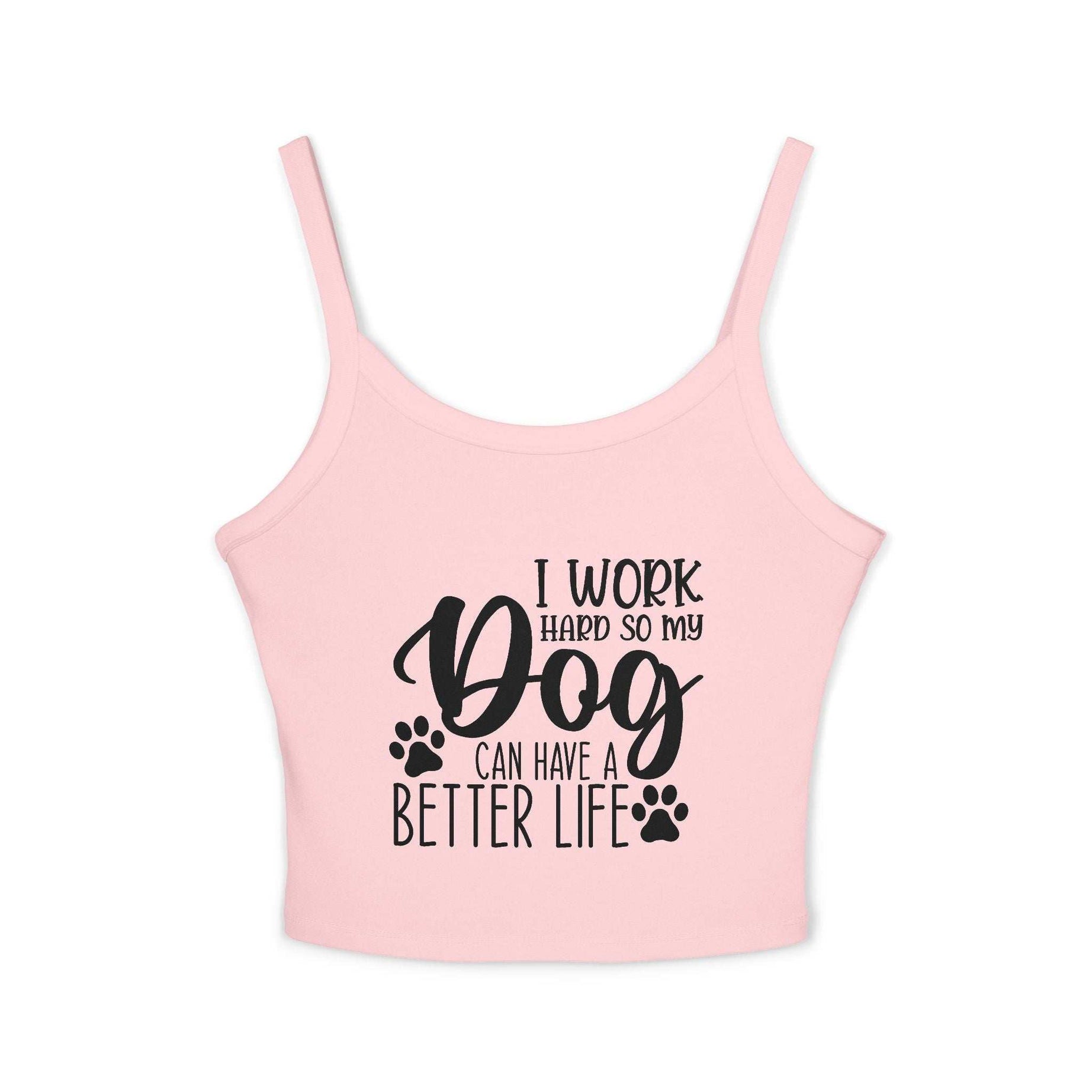 Dog Lover's Spaghetti Strap Tank Top - "I Work Hard So My Dog Can Have A Better Life"