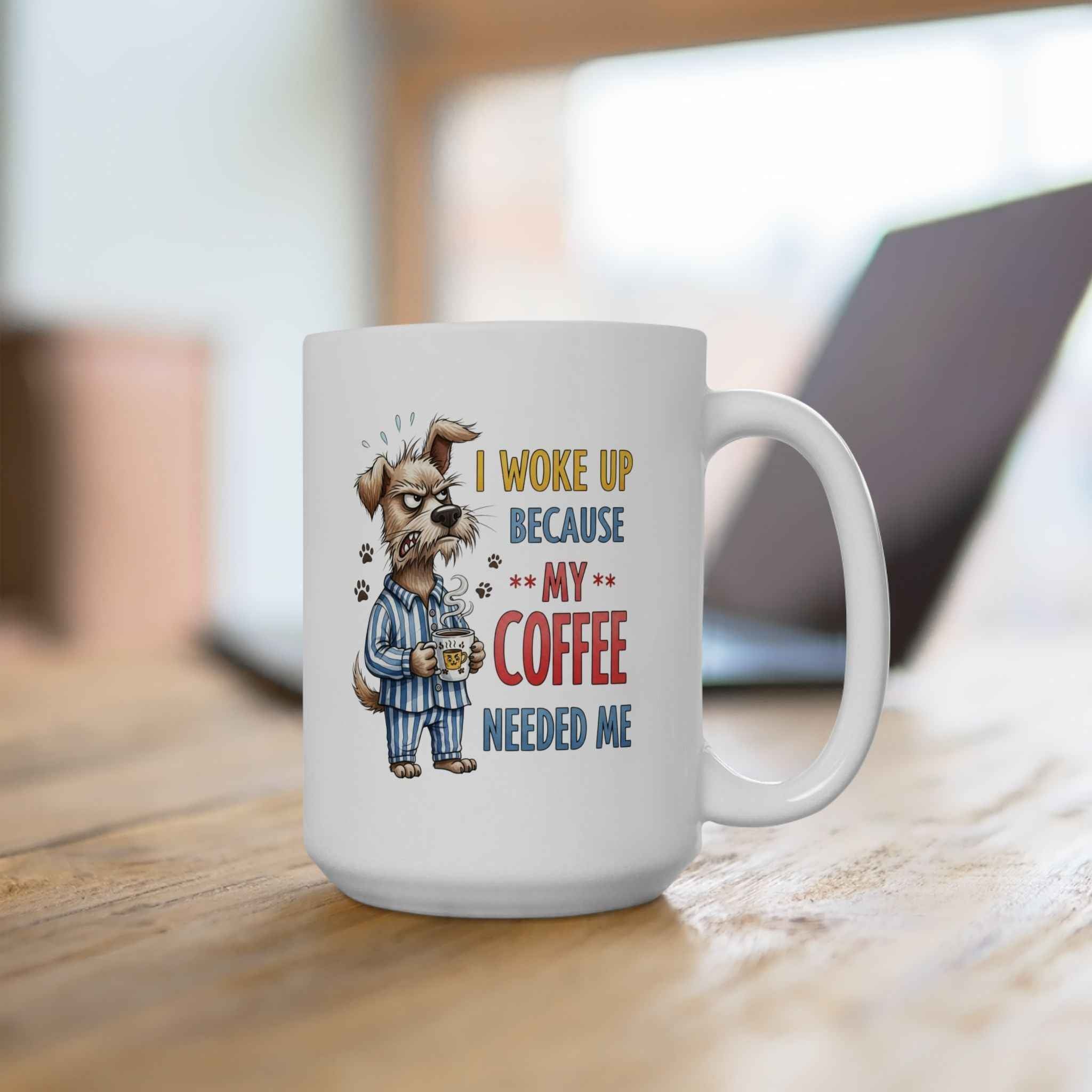 Funny Dog Coffee Mug - "Don't Wake Me Up Because My Coffee Needs Me"