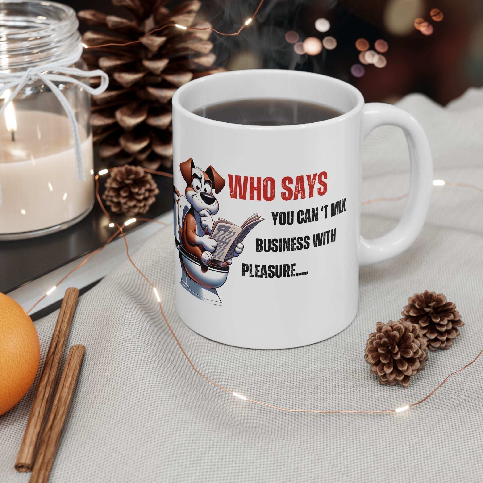 Funny Ceramic Mug – 'Who Says You Can’t Mix Business With Pleasure?' - Perfect Gift for Dog Lovers