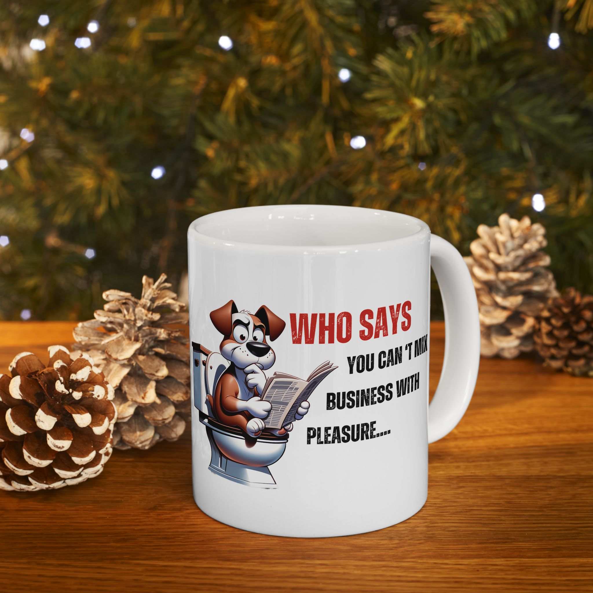 Funny Ceramic Mug – 'Who Says You Can’t Mix Business With Pleasure?' - Perfect Gift for Dog Lovers