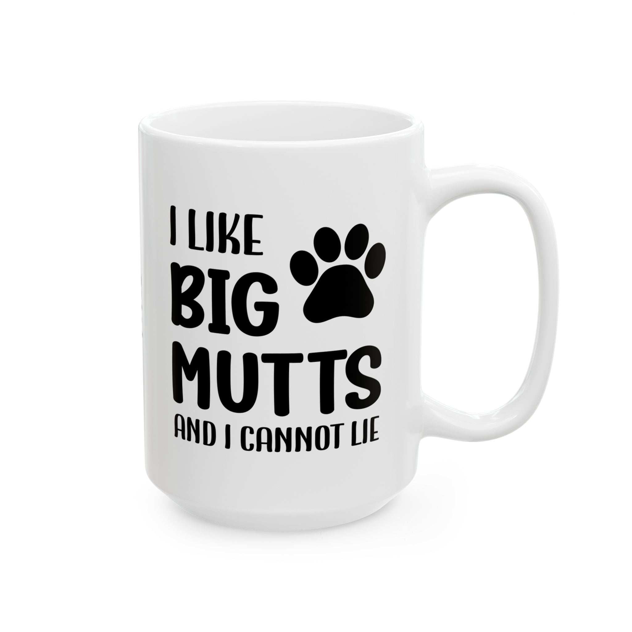 Ceramic Mug - 'I Like Big Mutts and I Cannot Lie' Funny Dog Lover Gift