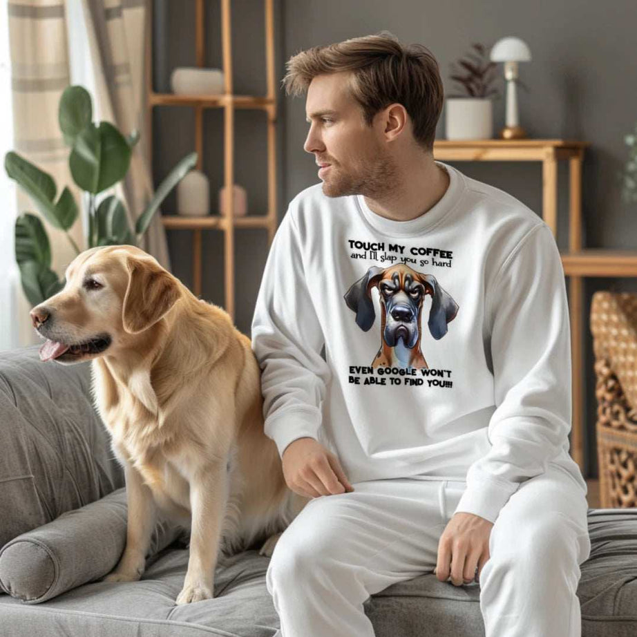 Touch My Coffee Dog Crewneck - Funny Great Dane Sweatshirt