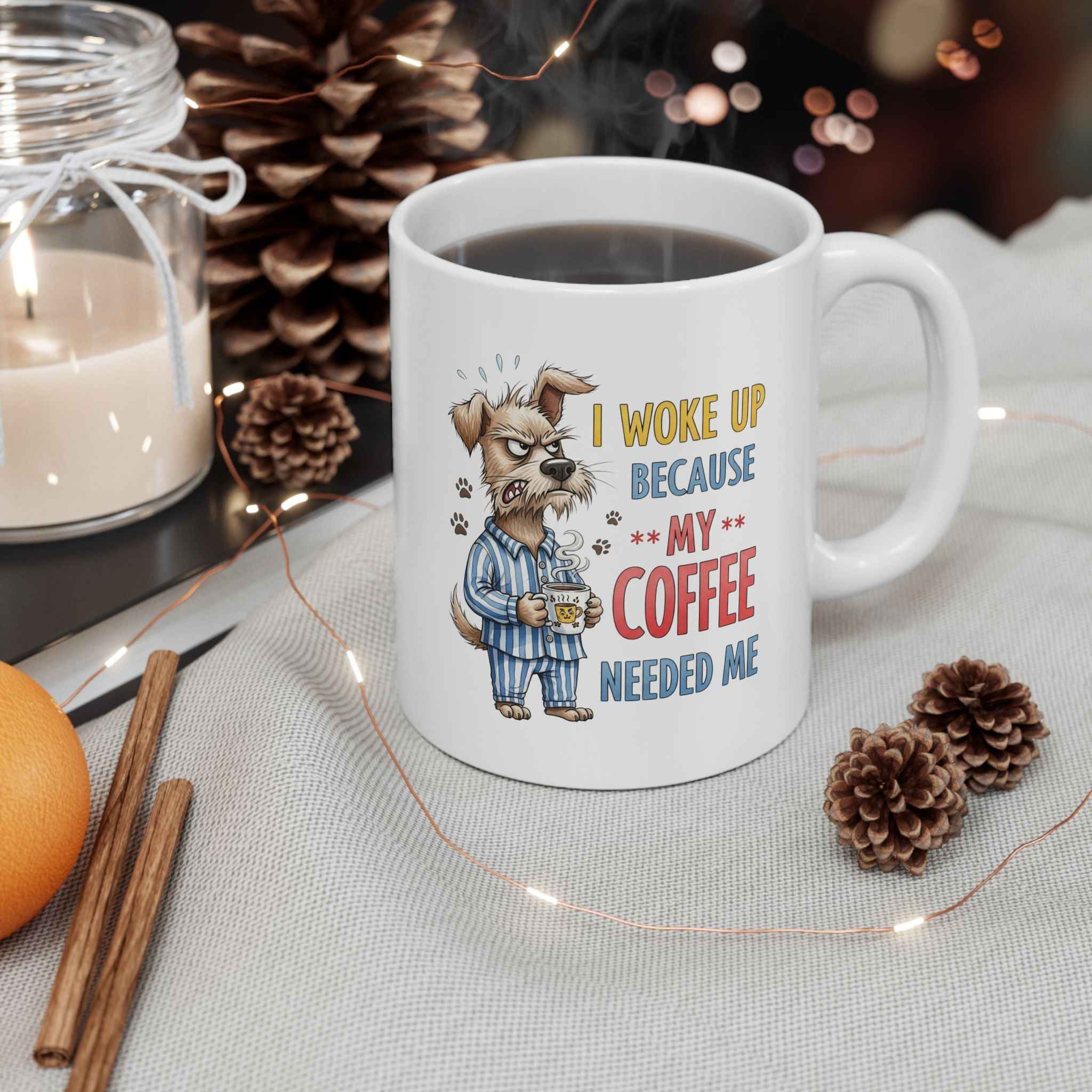 Funny Dog Coffee Mug - "Don't Wake Me Up Because My Coffee Needs Me"