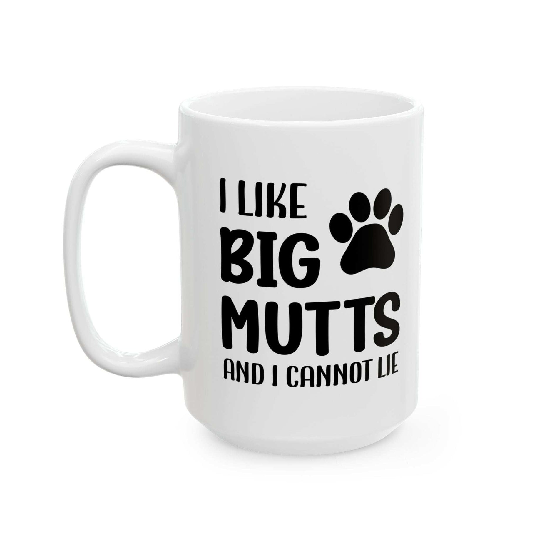 Ceramic Mug - 'I Like Big Mutts and I Cannot Lie' Funny Dog Lover Gift