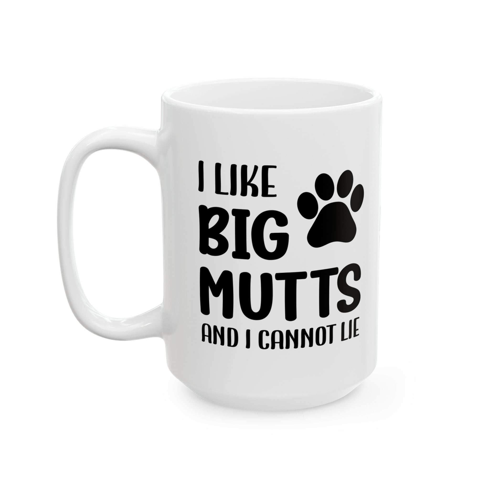 Ceramic Mug - 'I Like Big Mutts and I Cannot Lie' Funny Dog Lover Gift