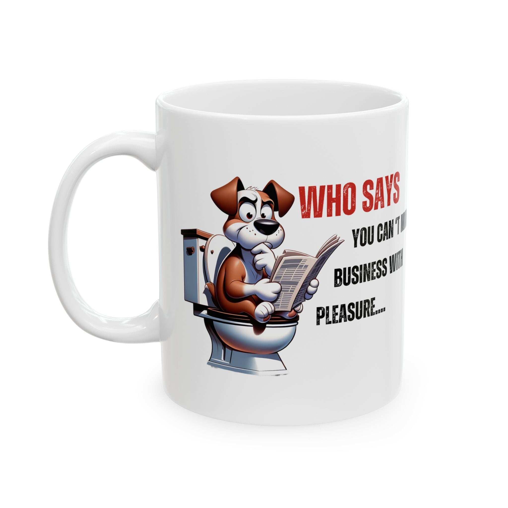Funny Ceramic Mug – 'Who Says You Can’t Mix Business With Pleasure?' - Perfect Gift for Dog Lovers