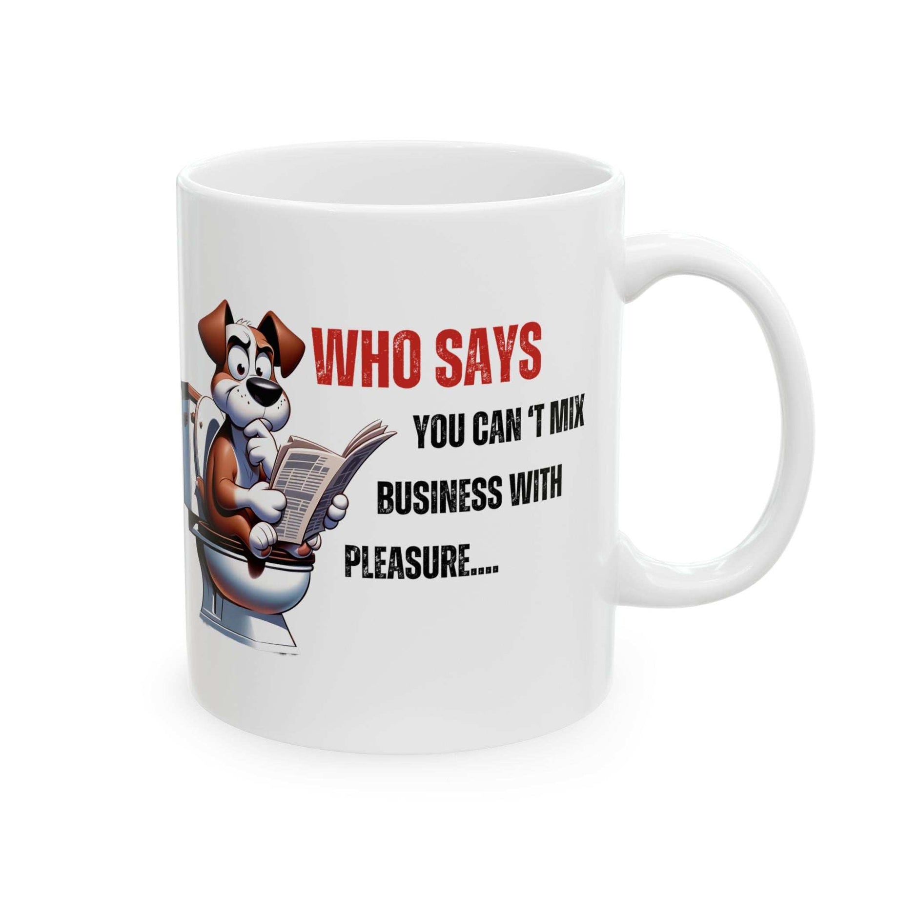 Funny Ceramic Mug – 'Who Says You Can’t Mix Business With Pleasure?' - Perfect Gift for Dog Lovers