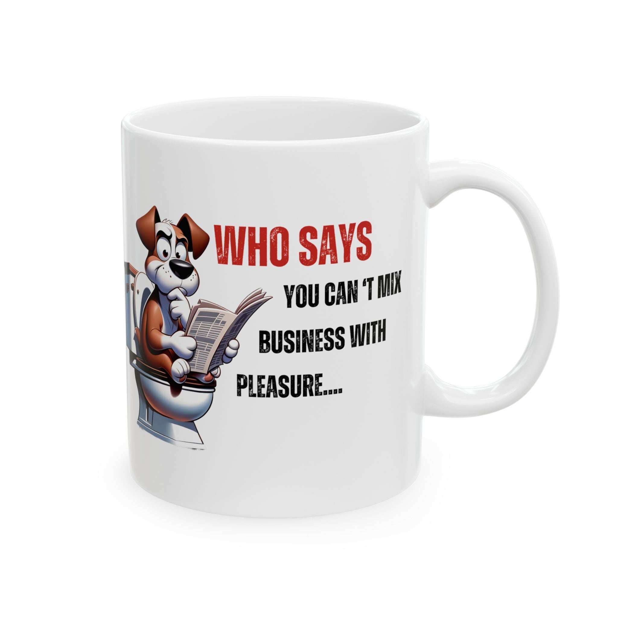 Funny Ceramic Mug – 'Who Says You Can’t Mix Business With Pleasure?' - Perfect Gift for Dog Lovers