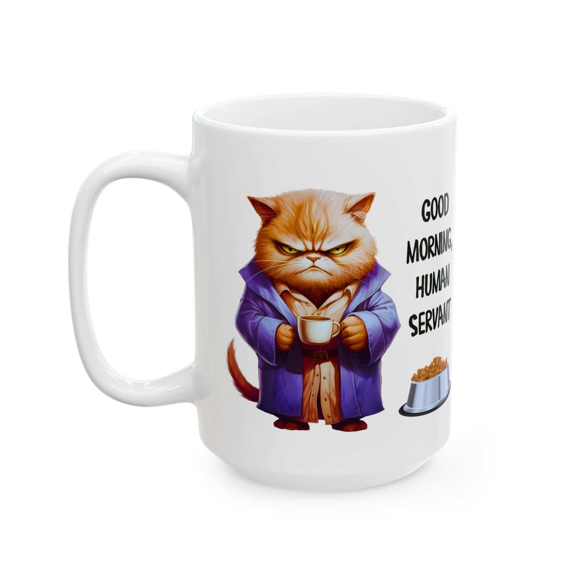 Funny Cat Mug - "Good Morning, Human Servant" - 11oz & 15oz Ceramic Coffee Cup