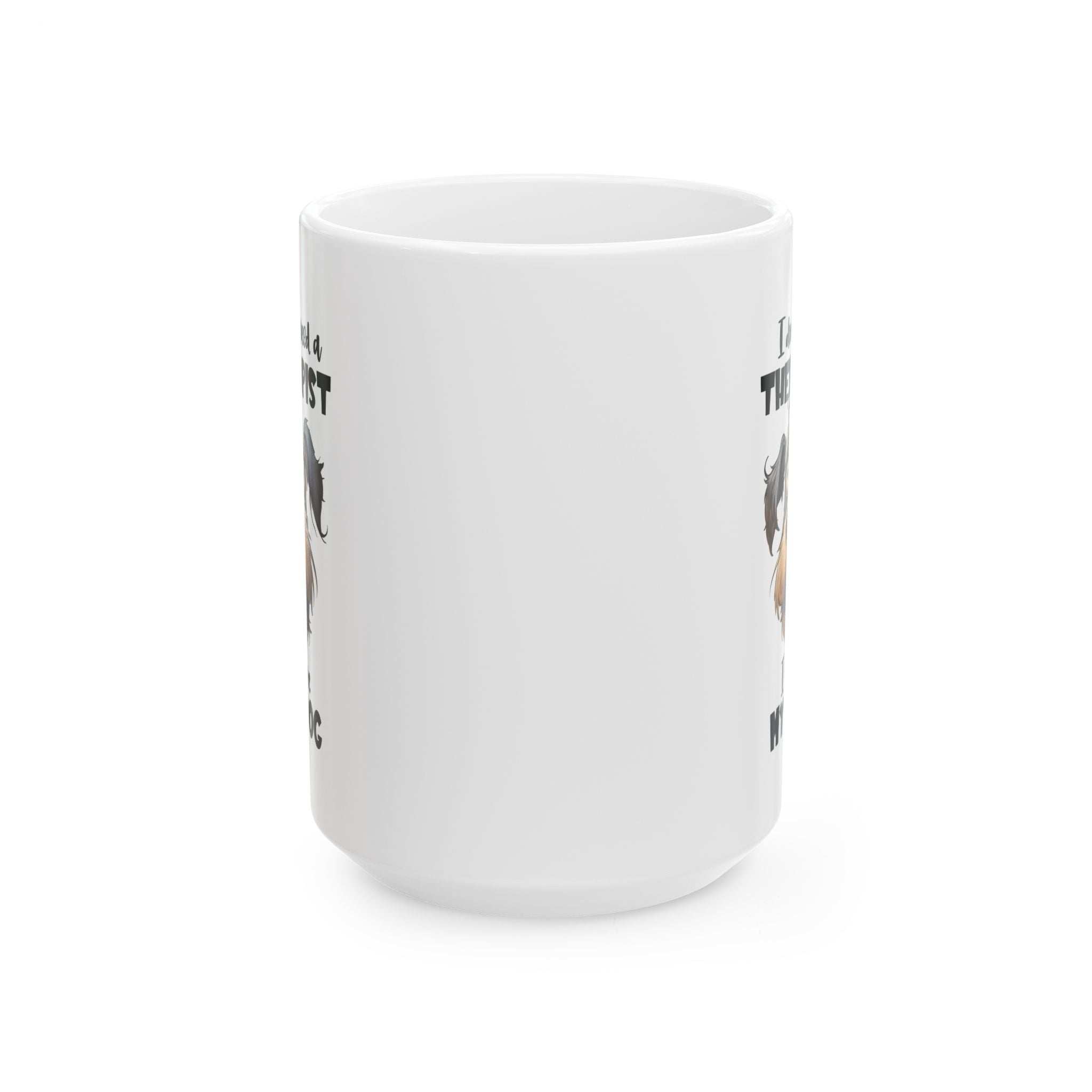 Dog Lover Ceramic Mug - I Don't Need a Therapist 🐶