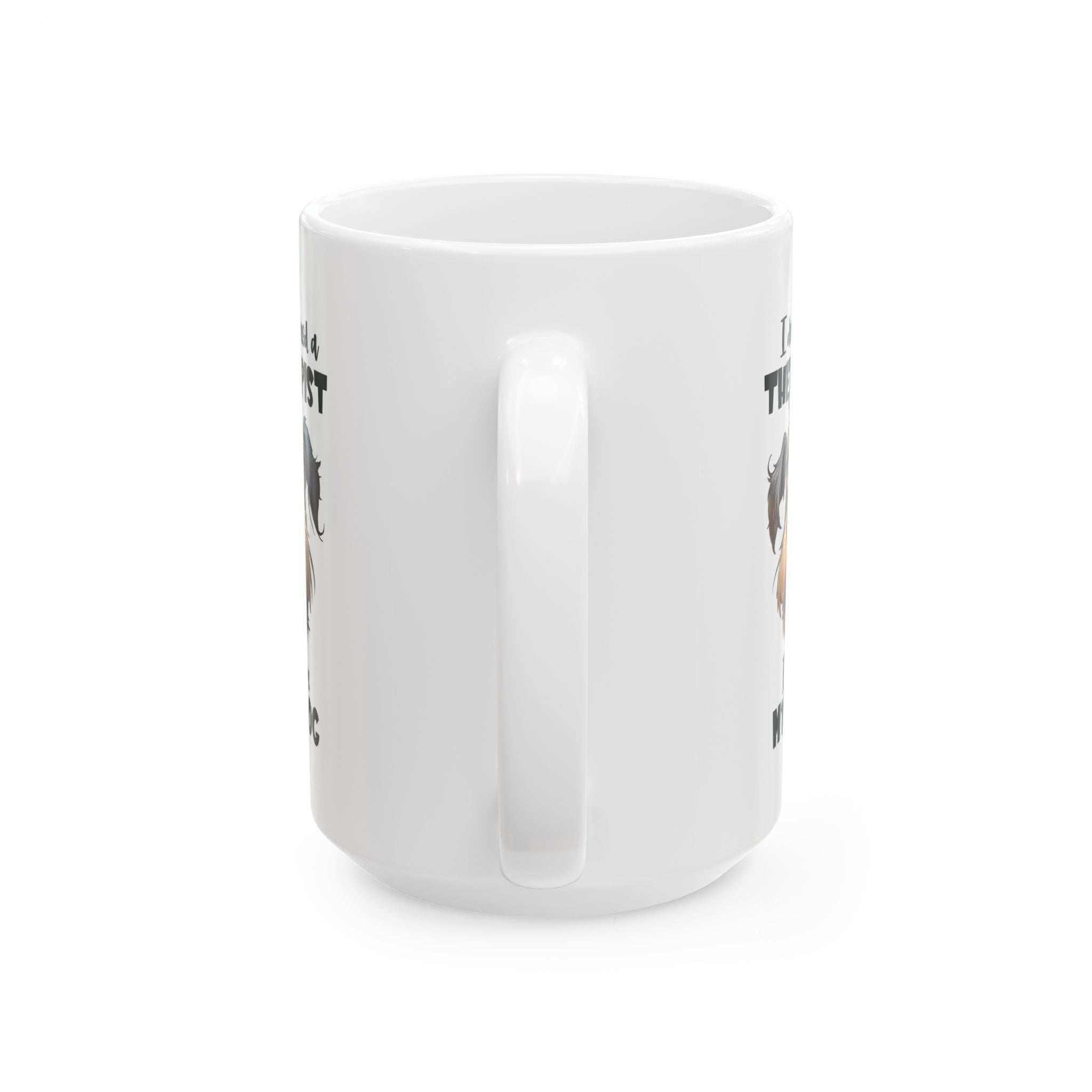 Dog Lover Ceramic Mug - I Don't Need a Therapist 🐶