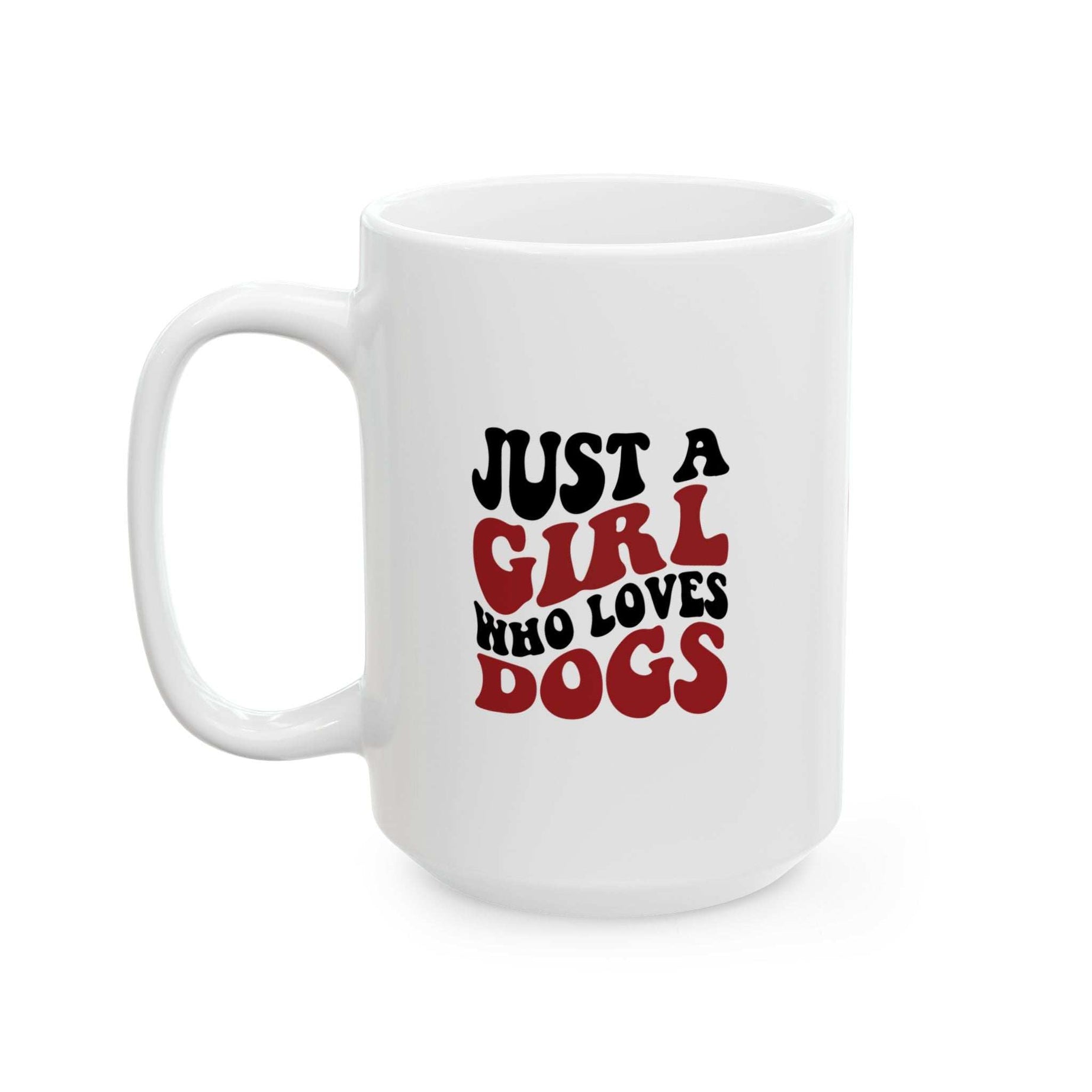 Just a Girl Who Loves Dogs Ceramic Mug | 11oz & 15oz Sizes | Perfect Gift for Dog Lovers