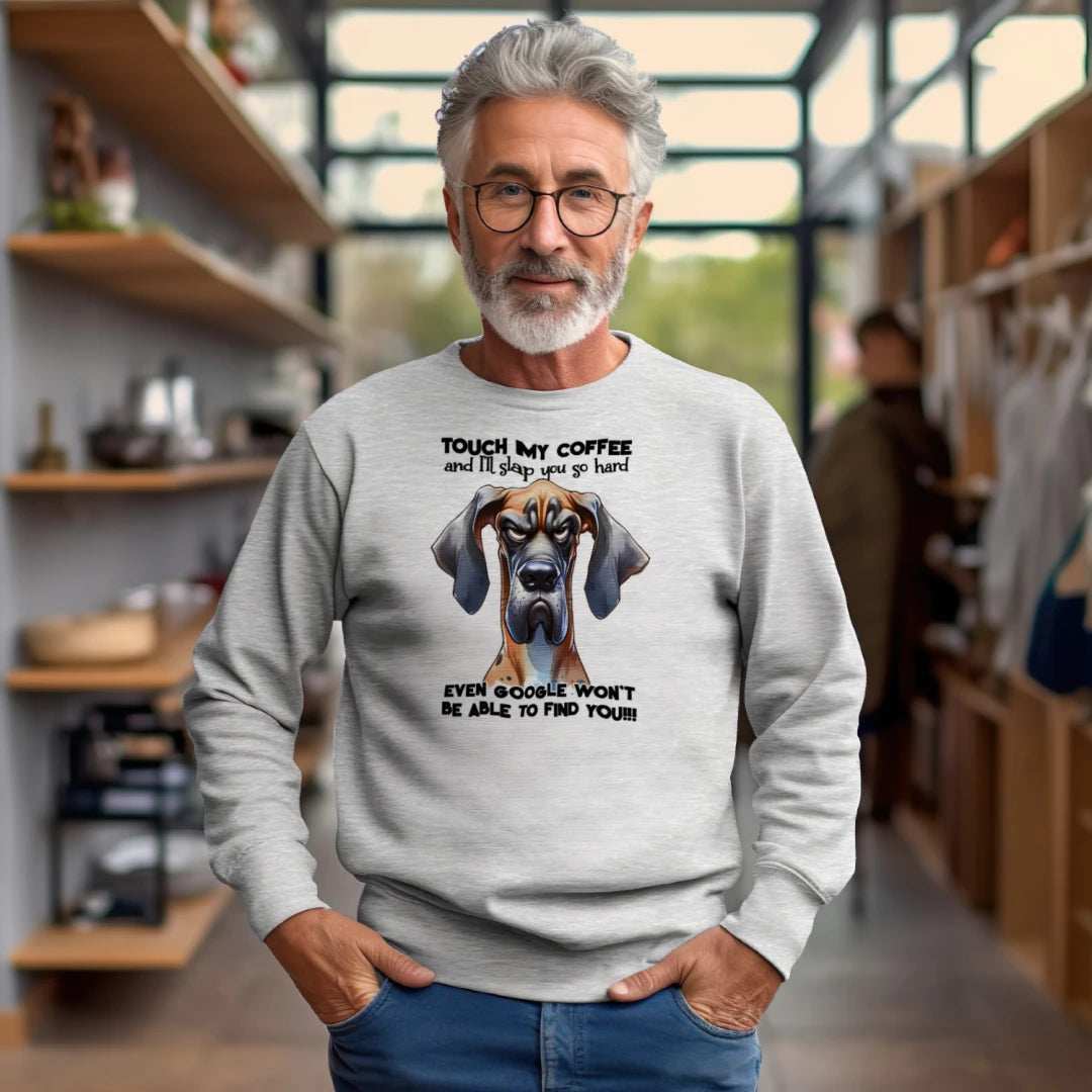 Touch My Coffee Dog Crewneck - Funny Great Dane Sweatshirt