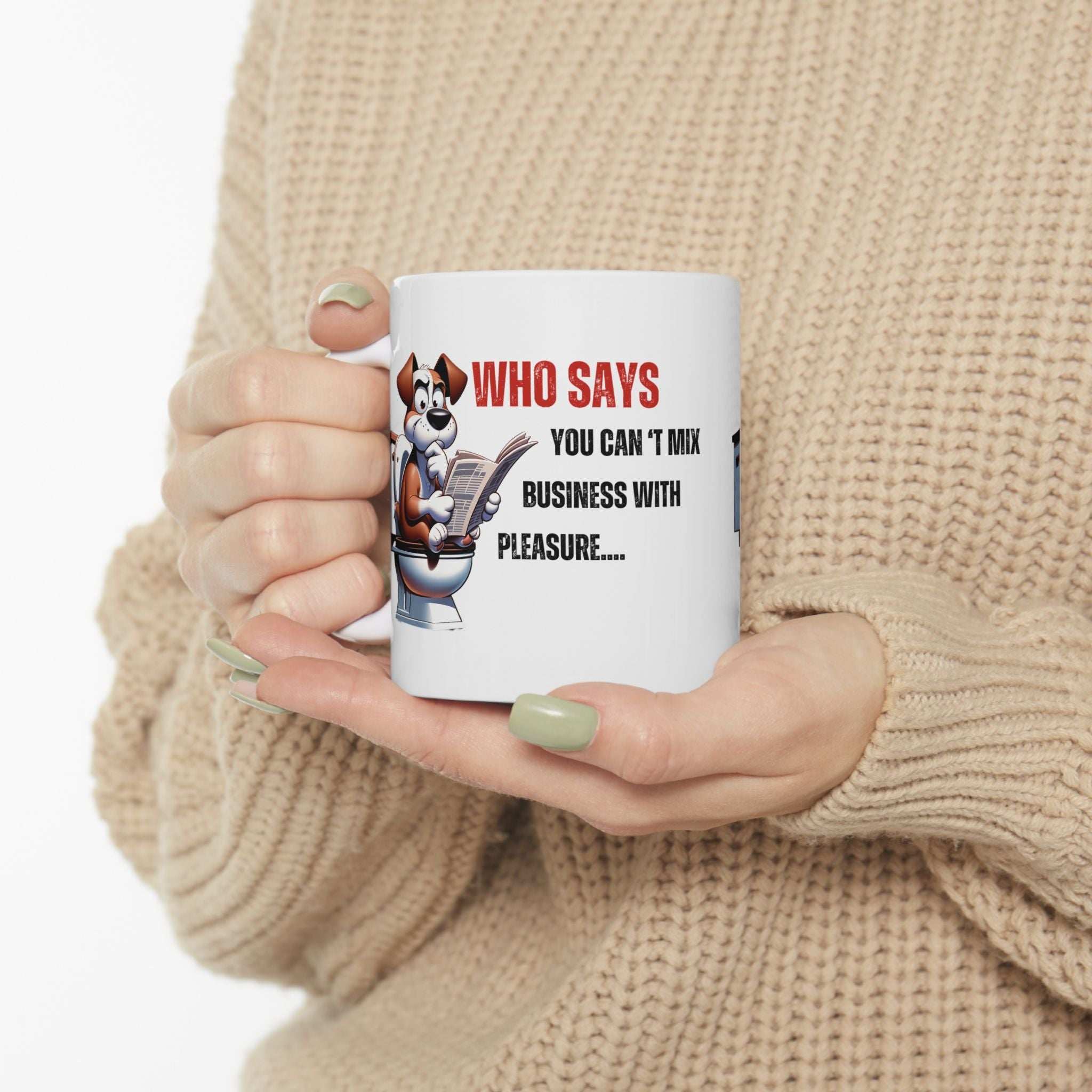 Funny Ceramic Mug – 'Who Says You Can’t Mix Business With Pleasure?' - Perfect Gift for Dog Lovers