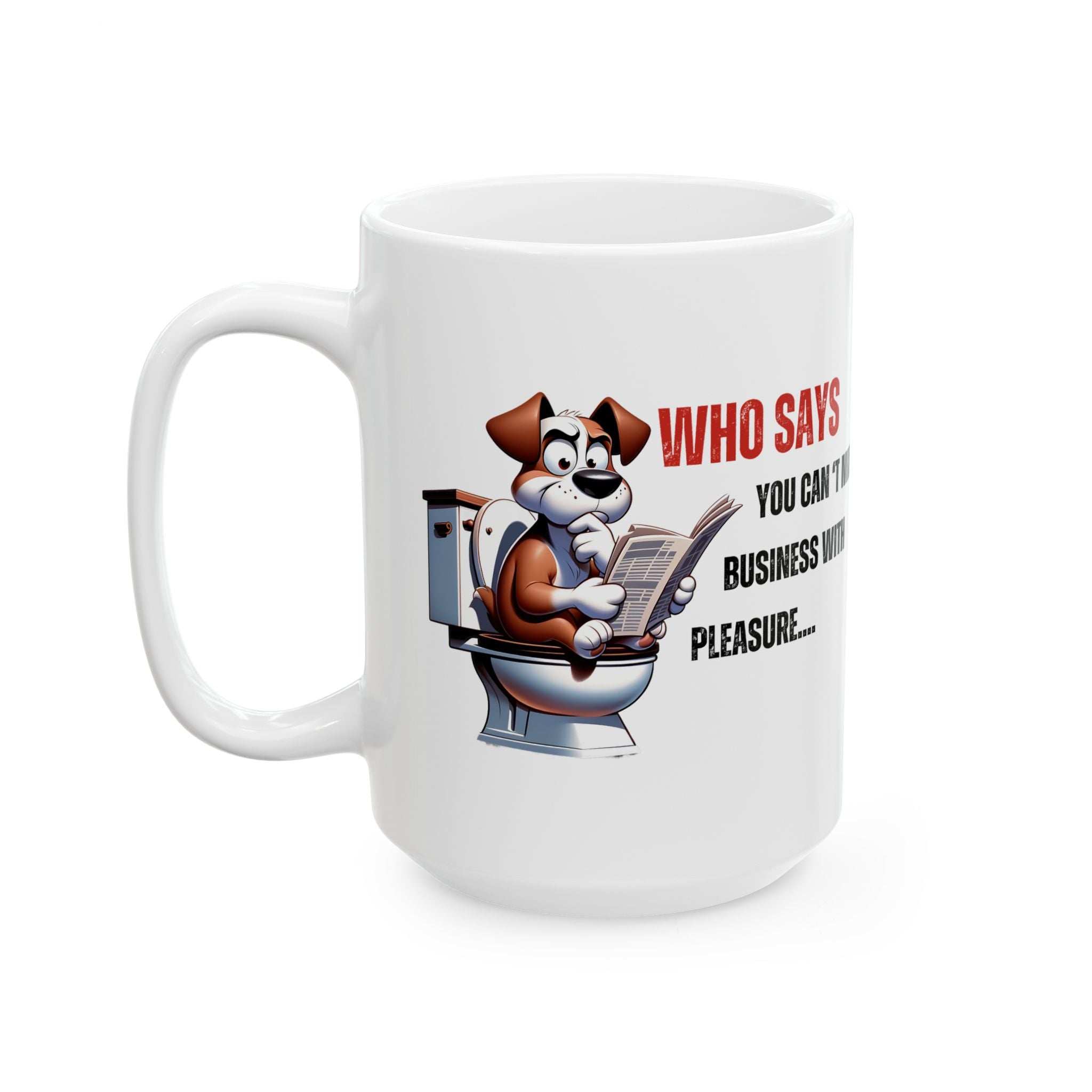 Funny Ceramic Mug – 'Who Says You Can’t Mix Business With Pleasure?' - Perfect Gift for Dog Lovers