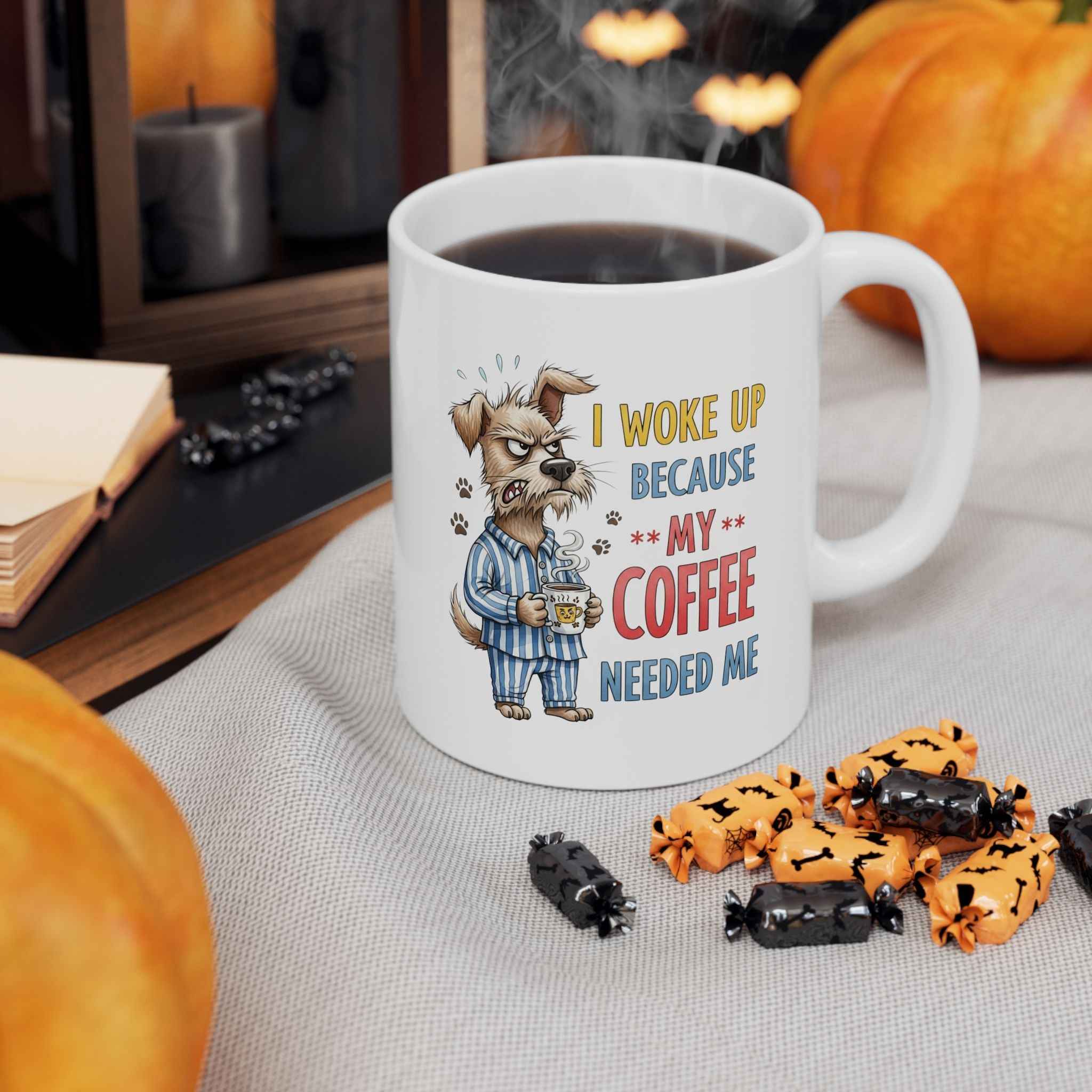 Funny Dog Coffee Mug - "Don't Wake Me Up Because My Coffee Needs Me"