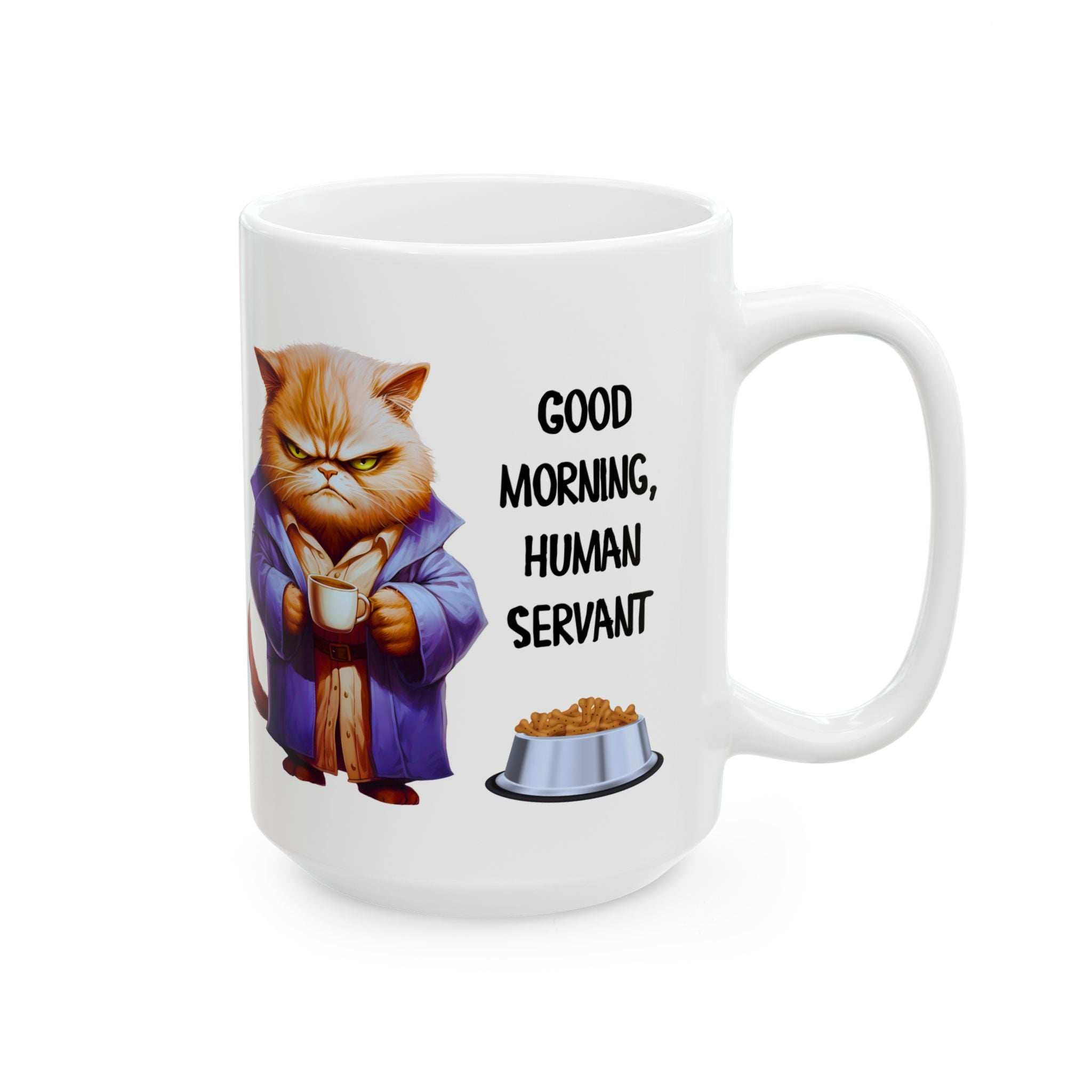 Funny Cat Mug - "Good Morning, Human Servant" - 11oz & 15oz Ceramic Coffee Cup