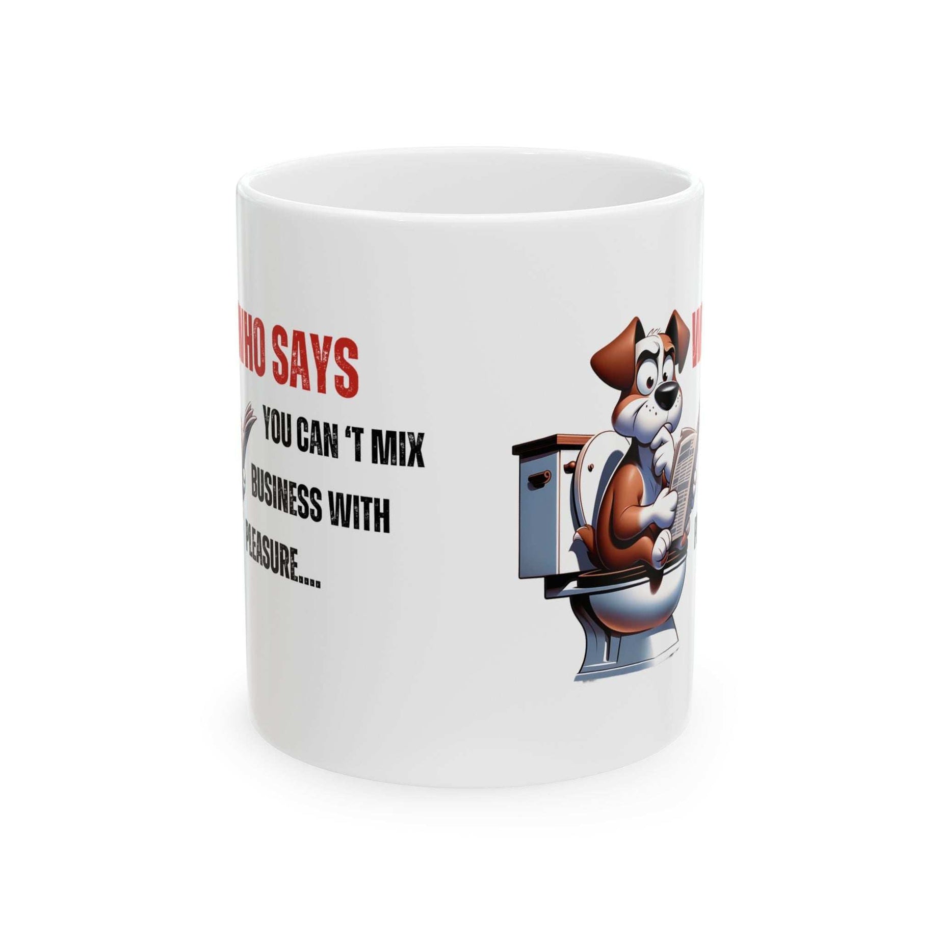 Funny Ceramic Mug – 'Who Says You Can’t Mix Business With Pleasure?' - Perfect Gift for Dog Lovers