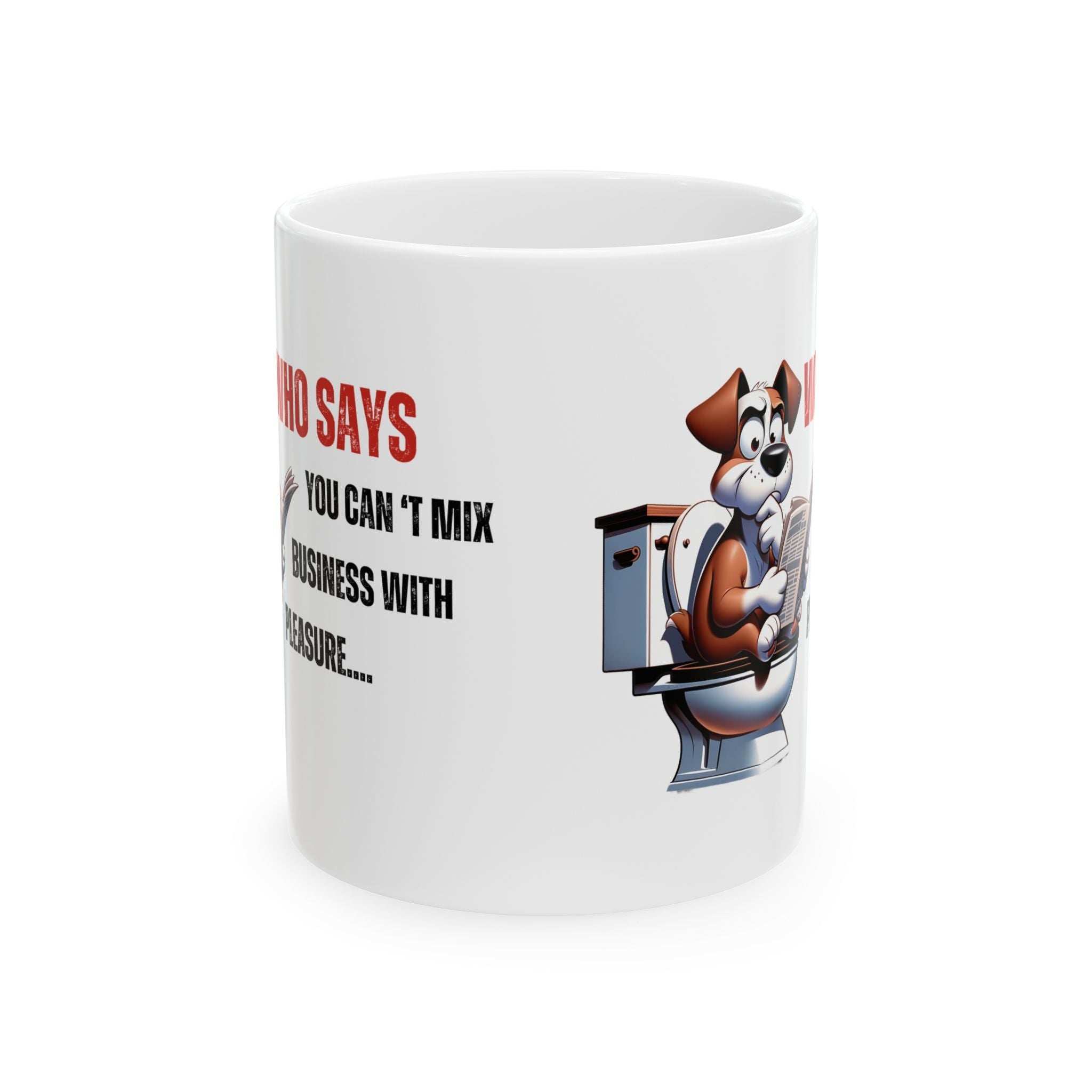 Funny Ceramic Mug – 'Who Says You Can’t Mix Business With Pleasure?' - Perfect Gift for Dog Lovers