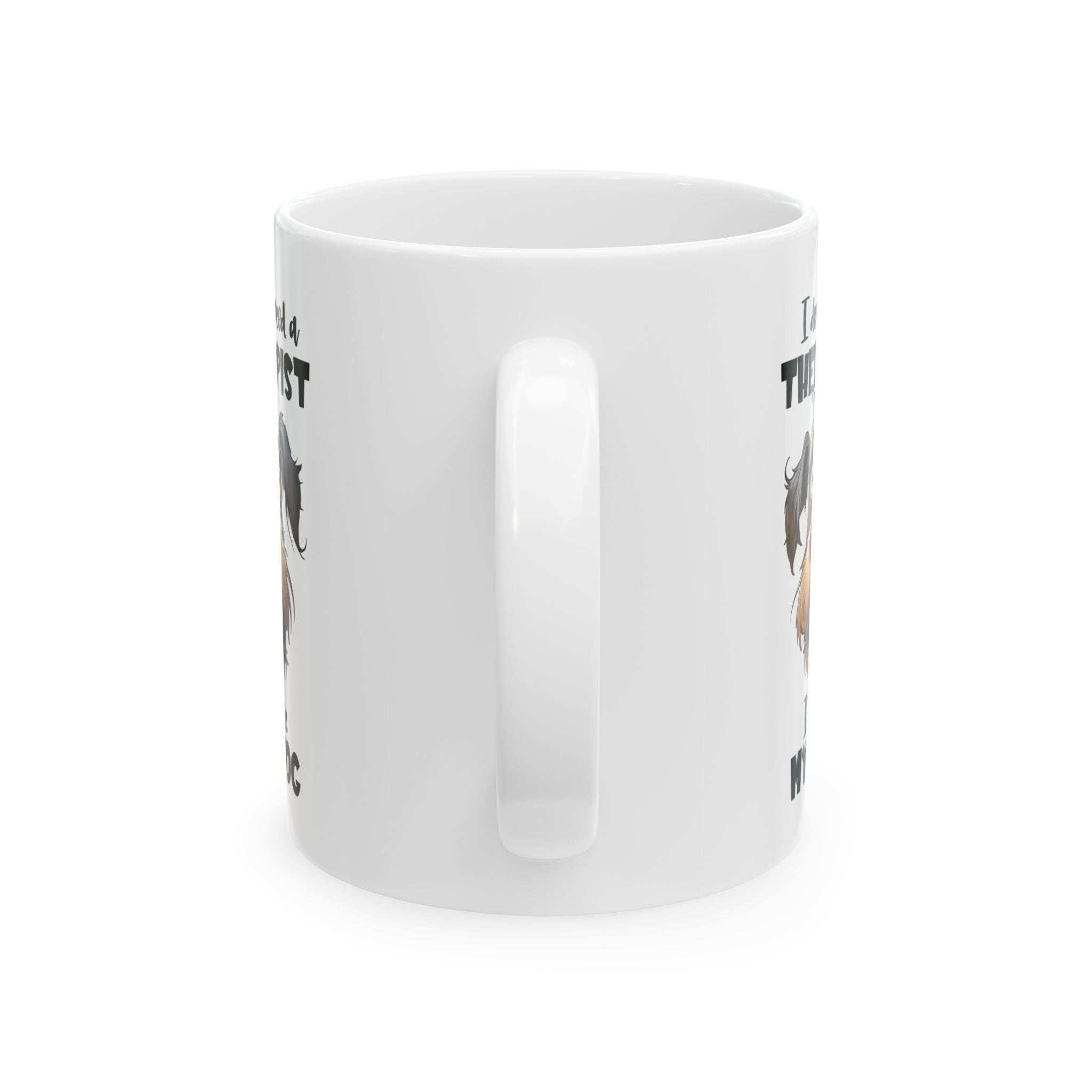 Dog Lover Ceramic Mug - I Don't Need a Therapist 🐶