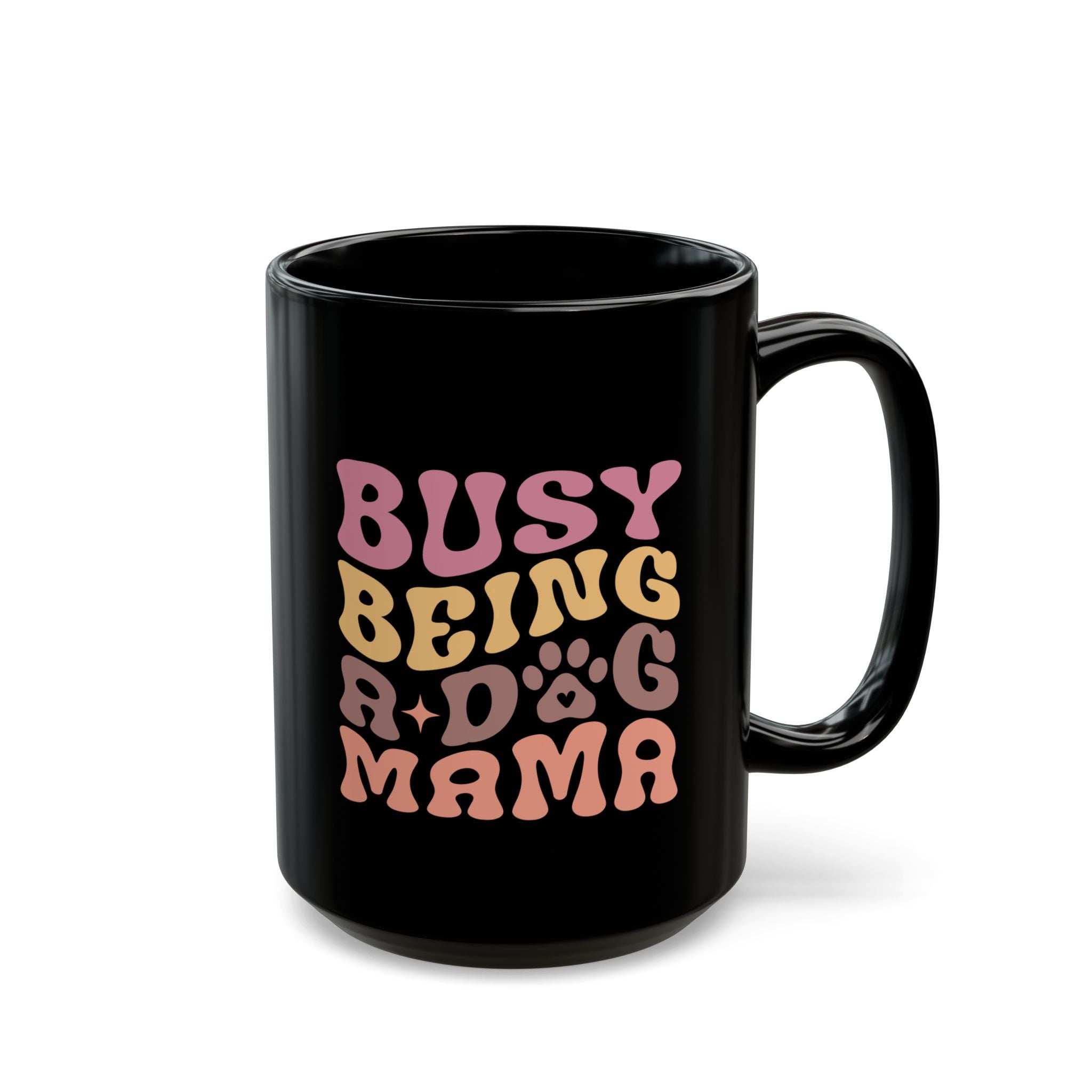 Cute Dog Mama Mug - Busy Being a Dog Mama