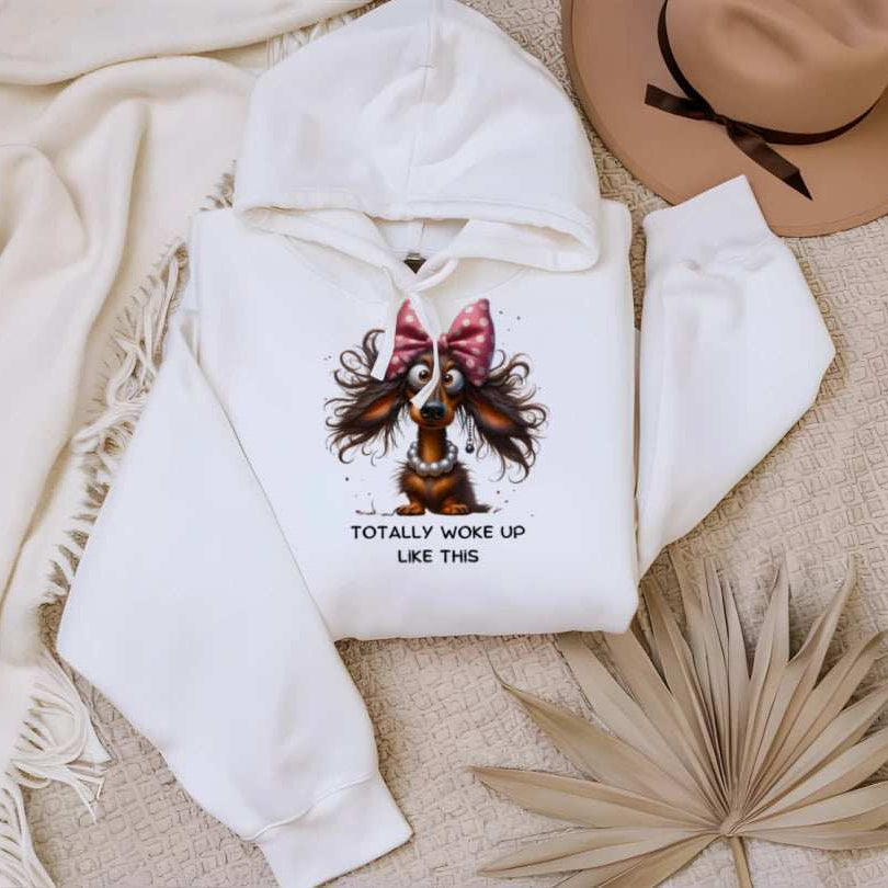 Funny Dog Hoodie - Woke Up Like This Sweatshirt
