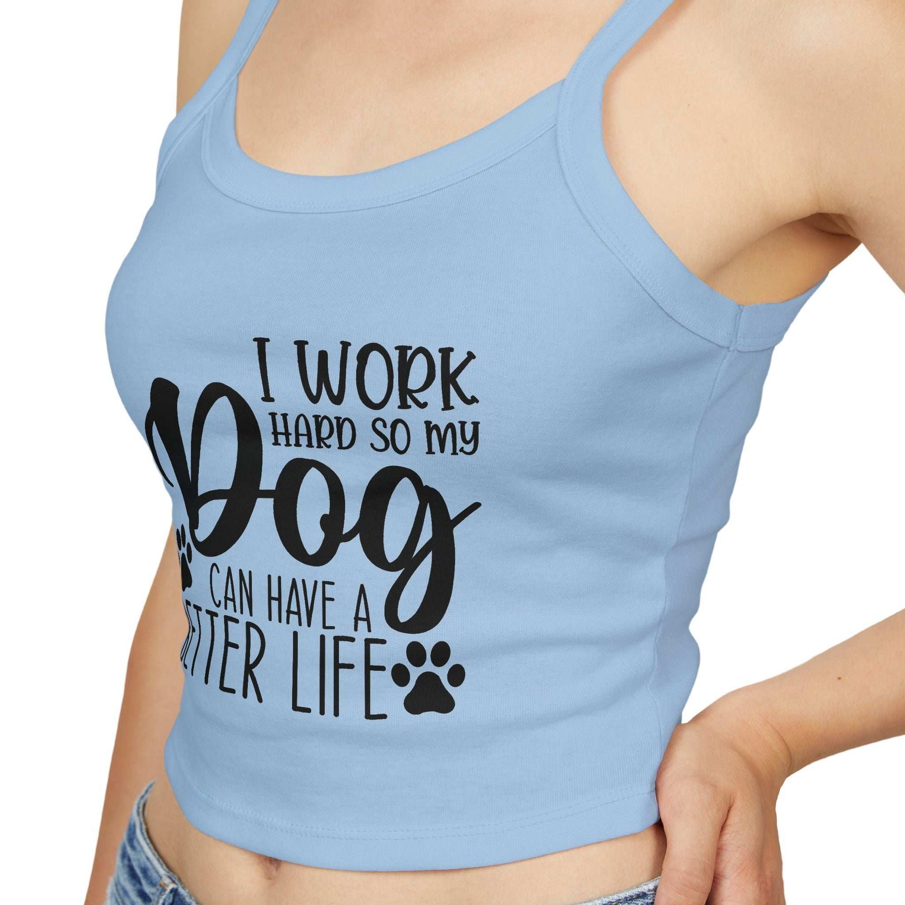 Dog Lover's Spaghetti Strap Tank Top - "I Work Hard So My Dog Can Have A Better Life"