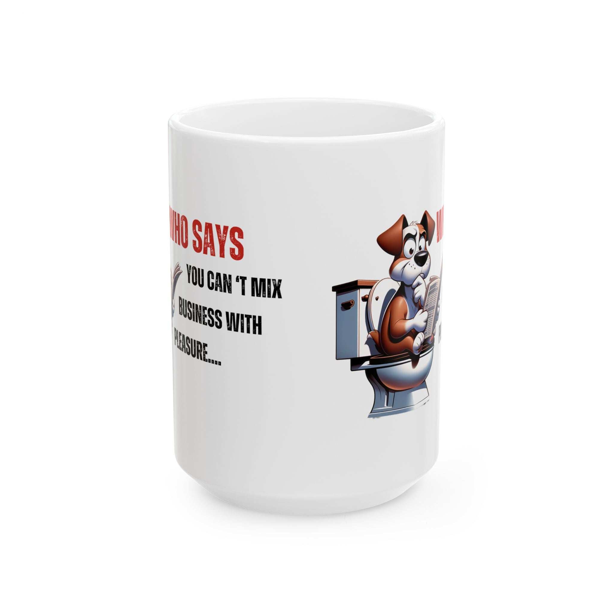 Funny Ceramic Mug – 'Who Says You Can’t Mix Business With Pleasure?' - Perfect Gift for Dog Lovers