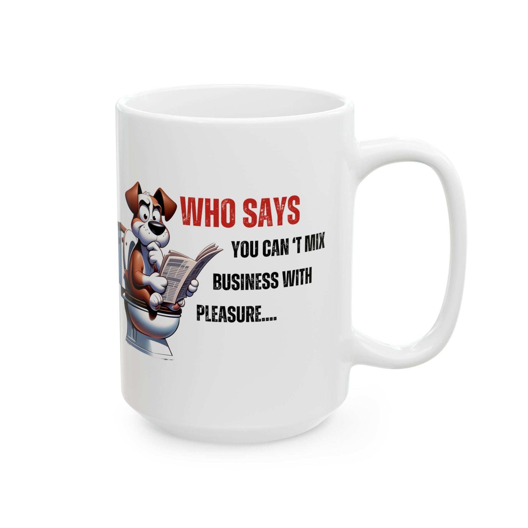 Funny Ceramic Mug – 'Who Says You Can’t Mix Business With Pleasure?' - Perfect Gift for Dog Lovers