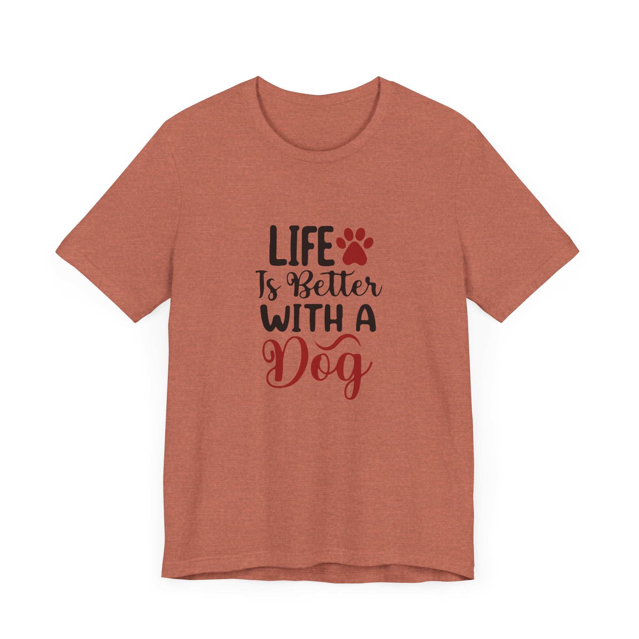 Life is Better with a Dog Tee - Unisex Jersey Short Sleeve T-Shirt
