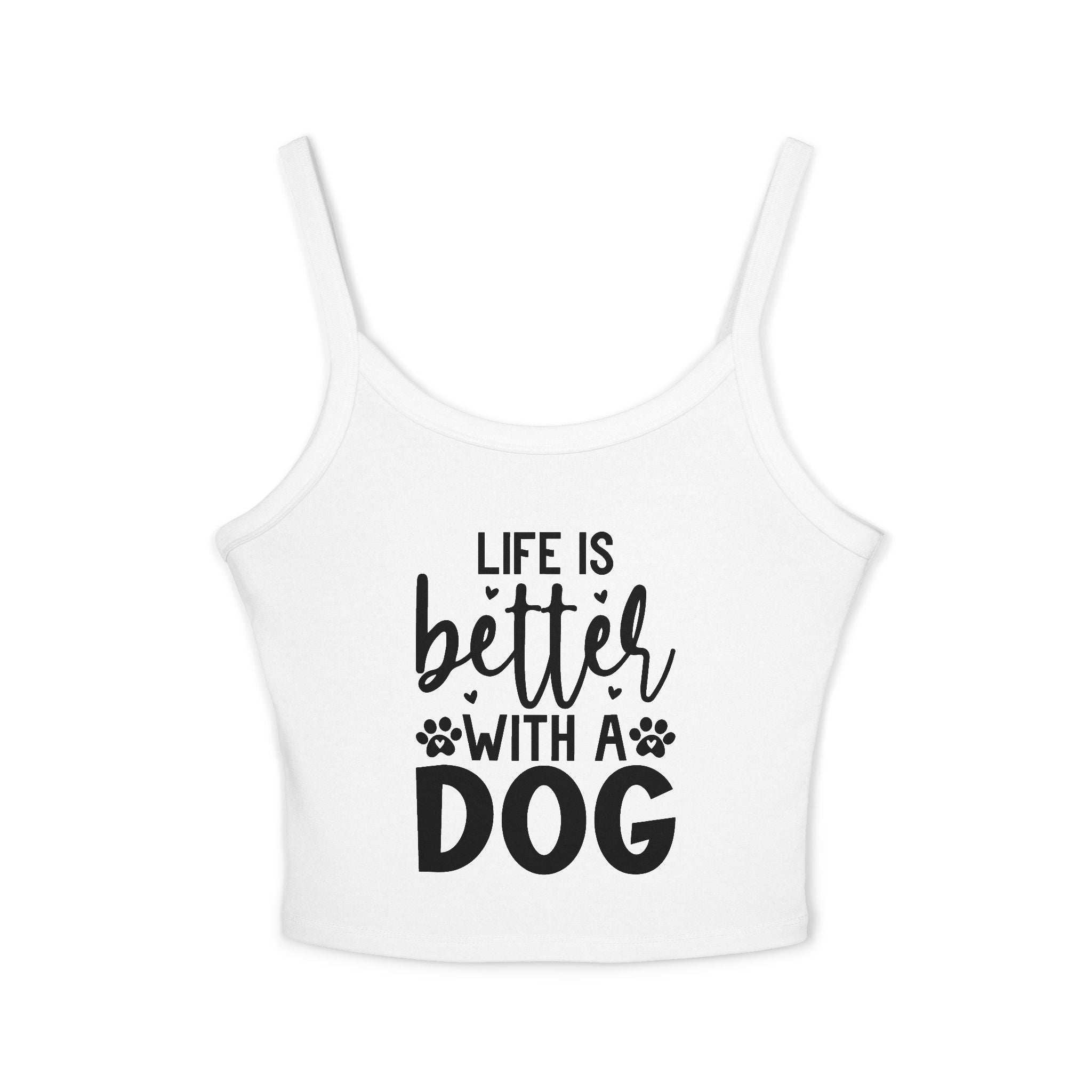 Women's Spaghetti Strap Tank Top - "Life is Better with a Dog"
