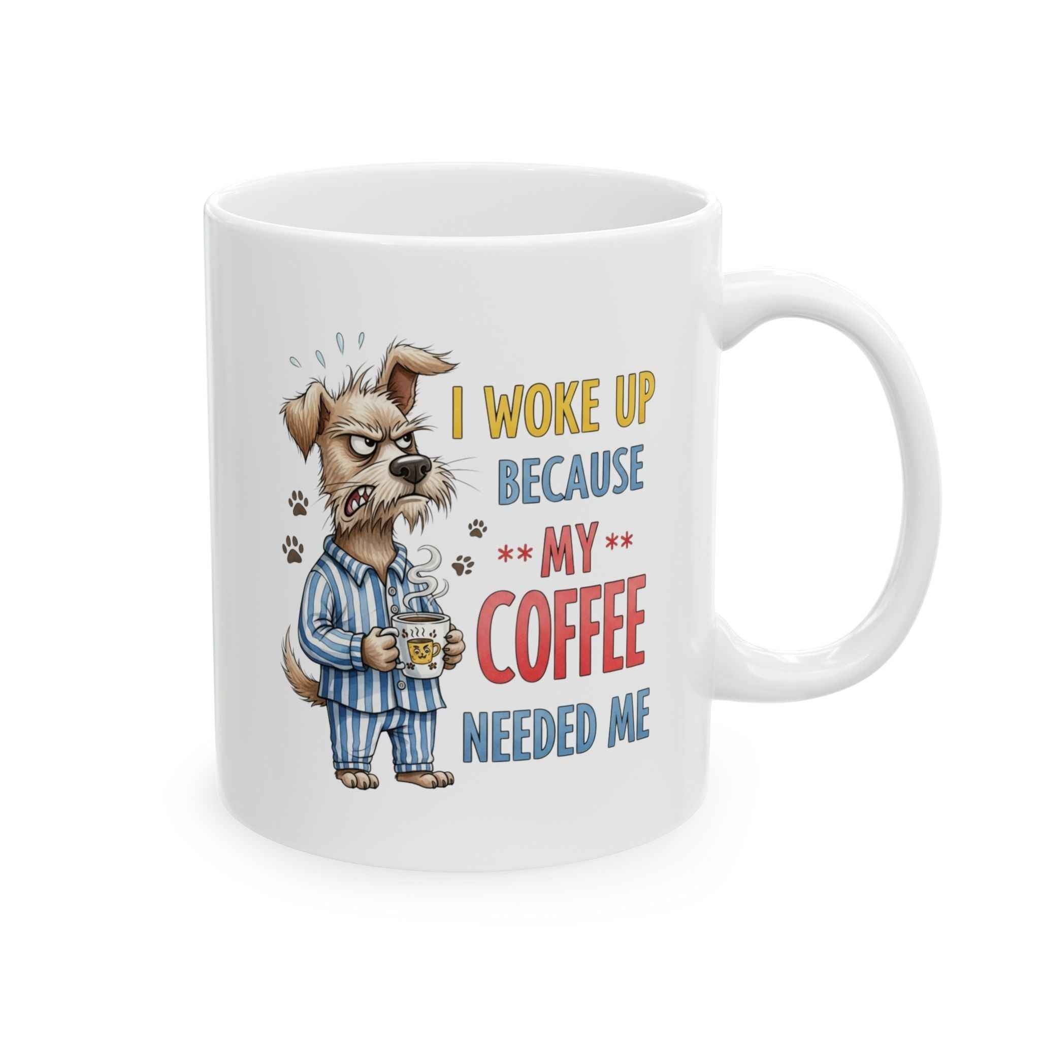 Funny Dog Coffee Mug - "Don't Wake Me Up Because My Coffee Needs Me"