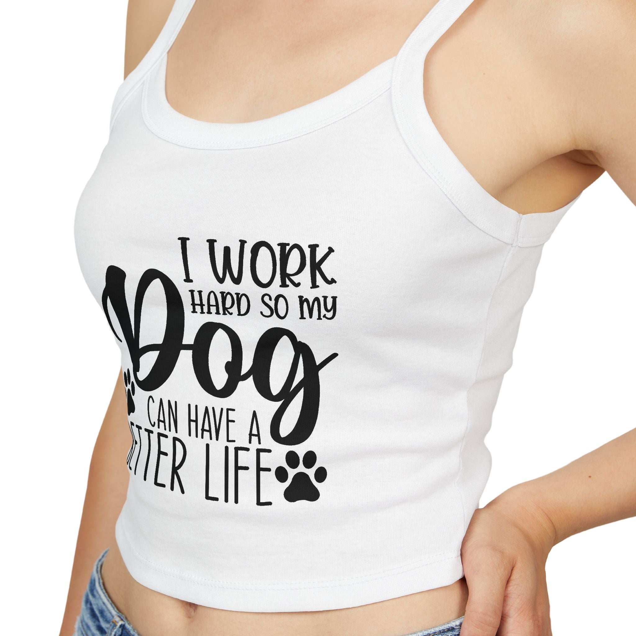 Dog Lover's Spaghetti Strap Tank Top - "I Work Hard So My Dog Can Have A Better Life"