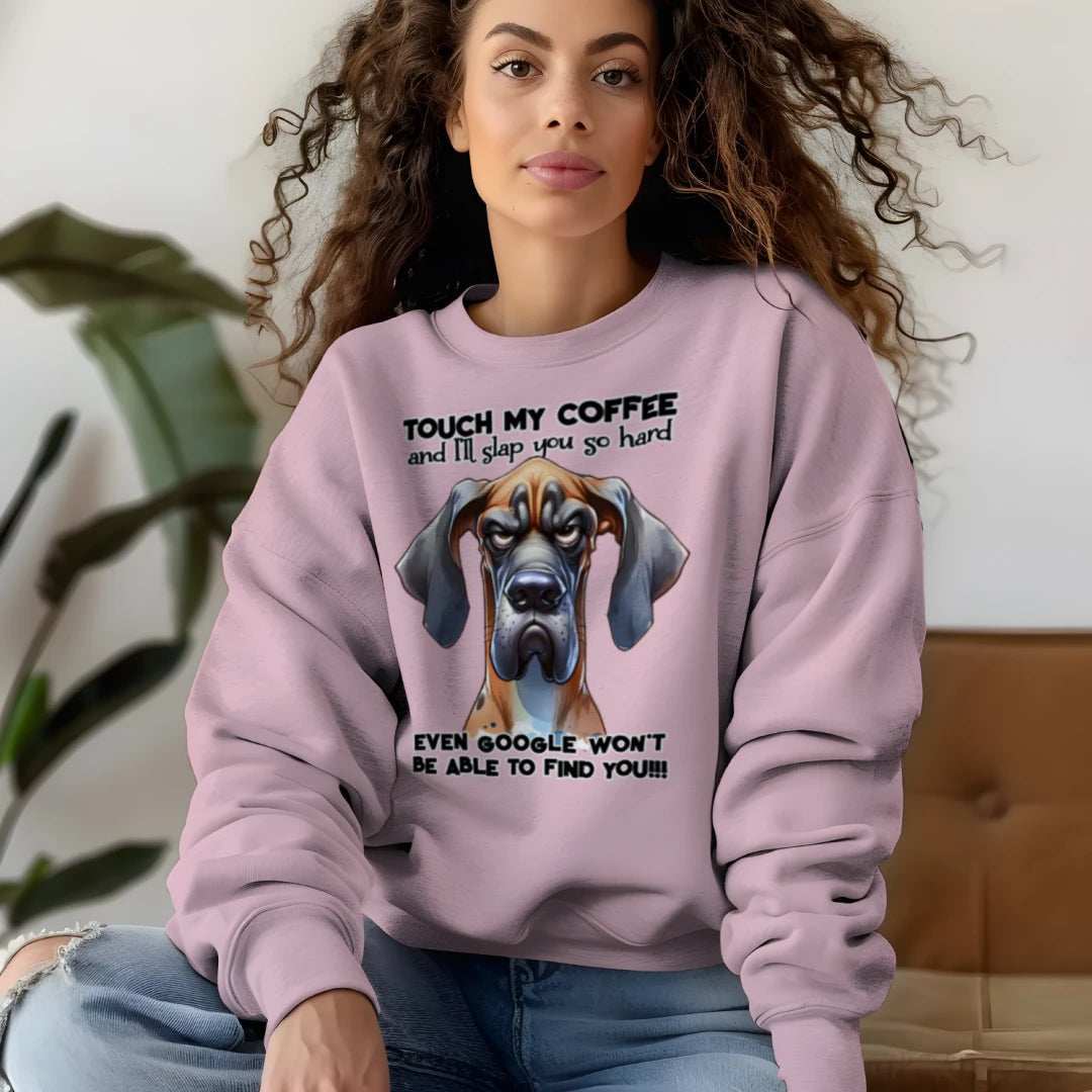 Touch My Coffee Dog Crewneck - Funny Great Dane Sweatshirt