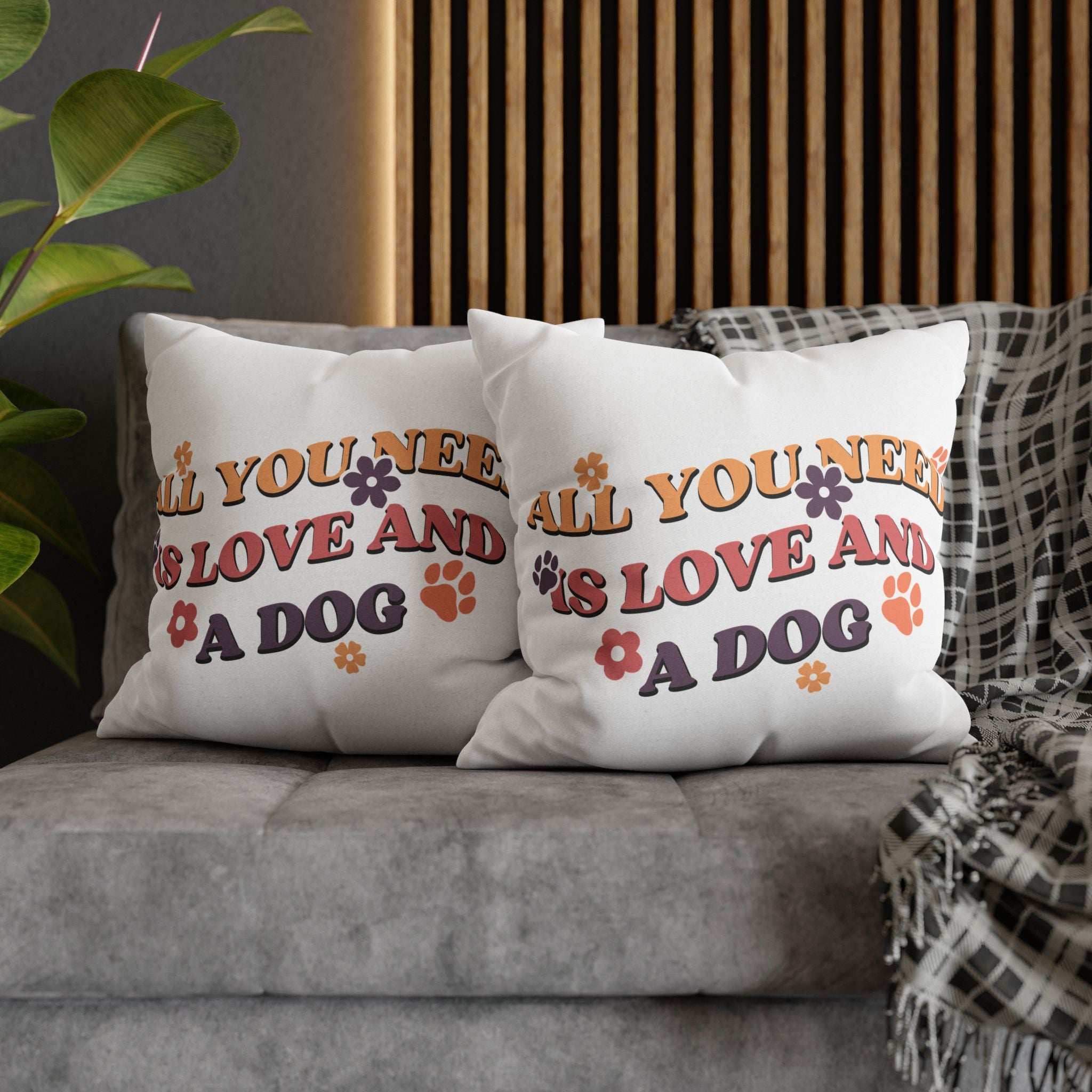 All You Need Is Love and a Dog Pillowcase - Cozy Throw Pillow