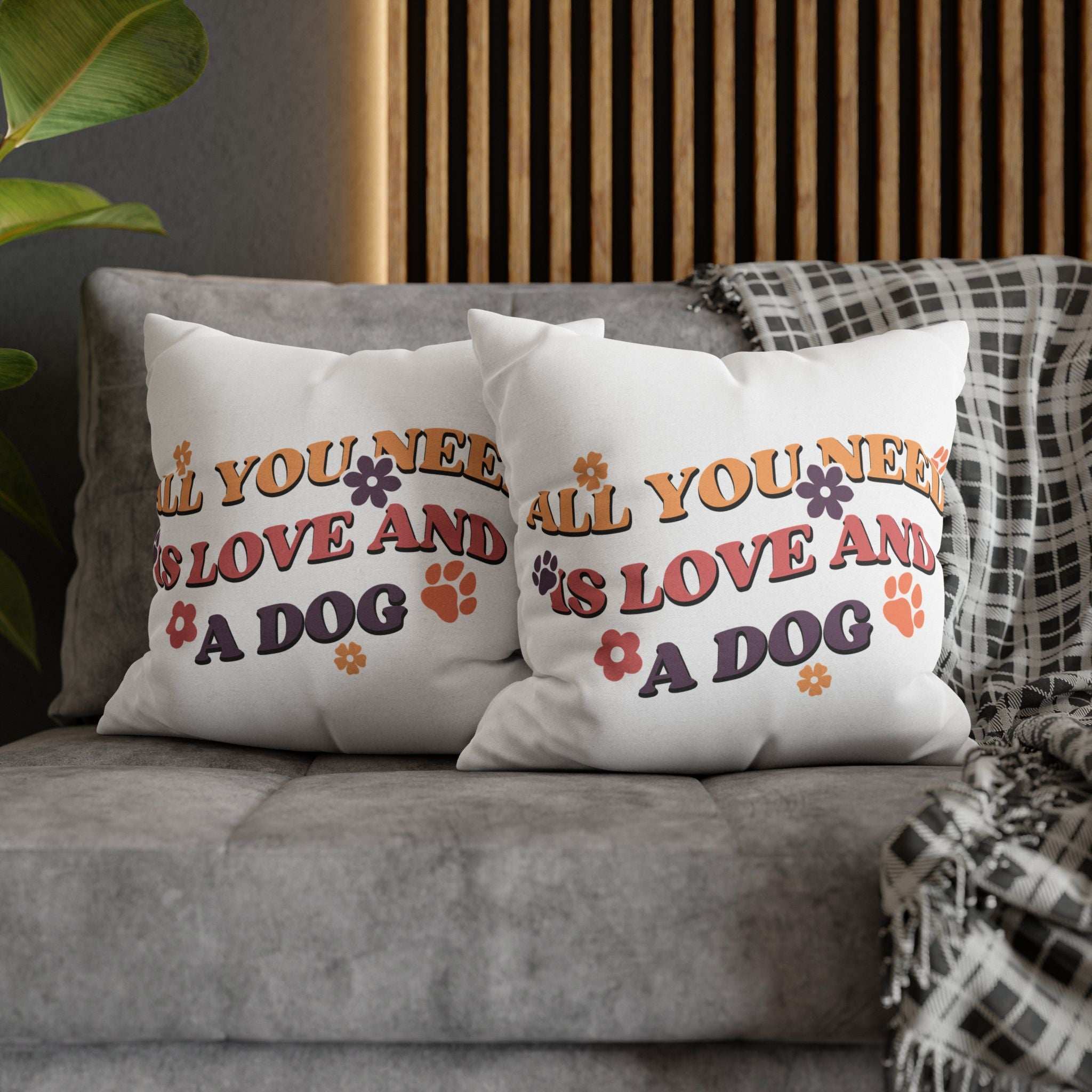 All You Need Is Love and a Dog Pillowcase - Cozy Throw Pillow