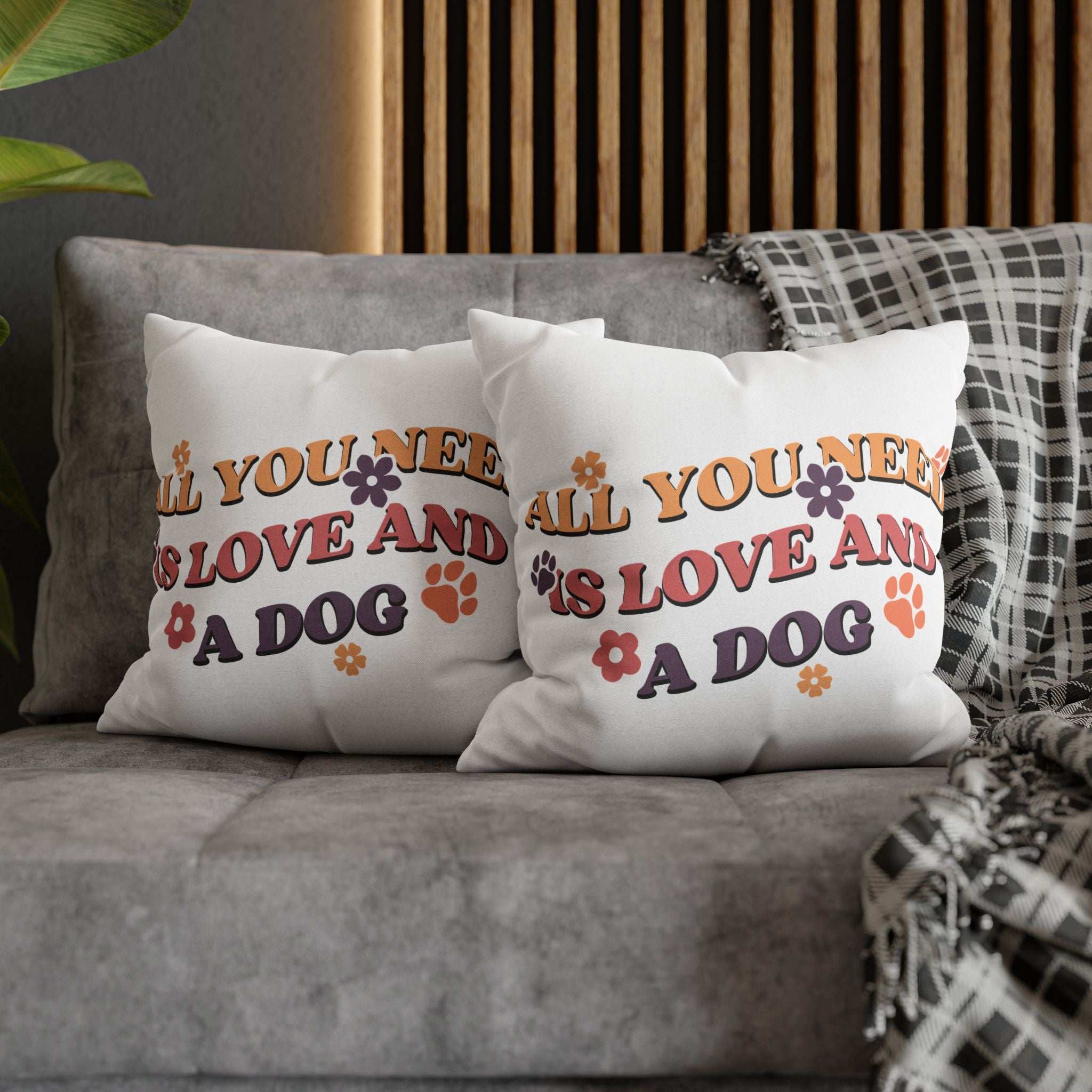 All You Need Is Love and a Dog Pillowcase - Cozy Throw Pillow