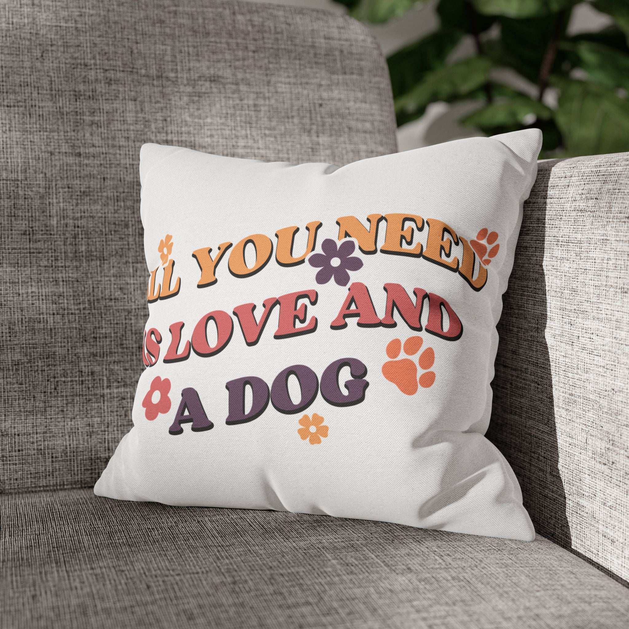 All You Need Is Love and a Dog Pillowcase - Cozy Throw Pillow