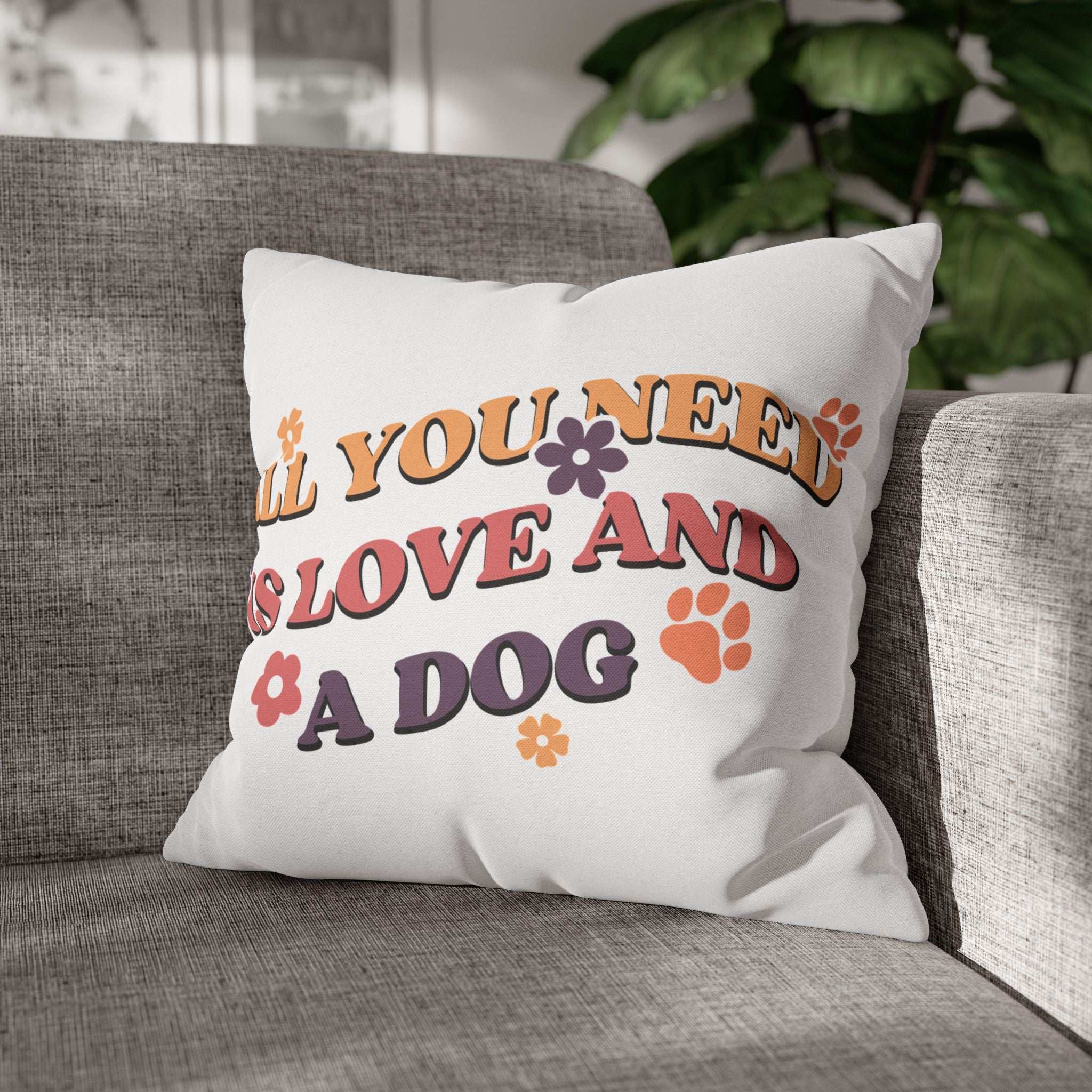 All You Need Is Love and a Dog Pillowcase - Cozy Throw Pillow