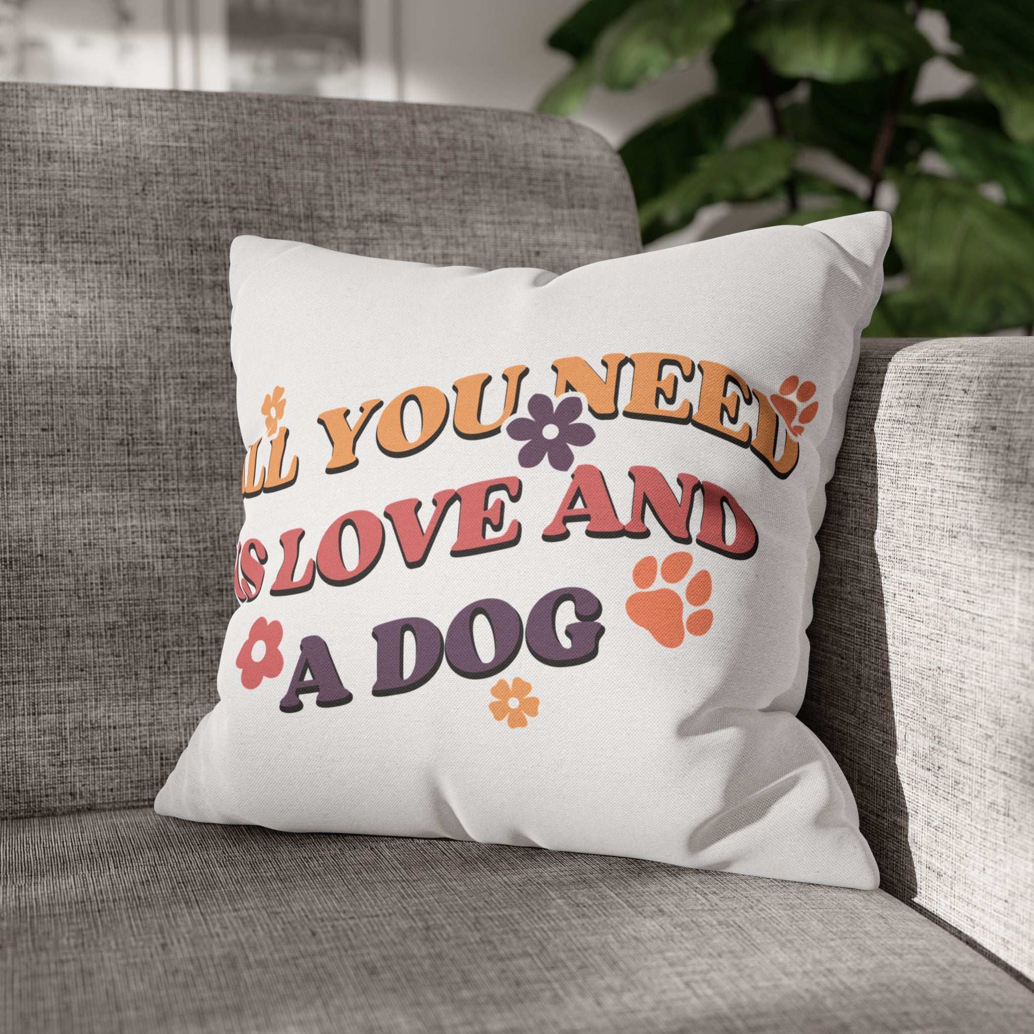 All You Need Is Love and a Dog Pillowcase - Cozy Throw Pillow